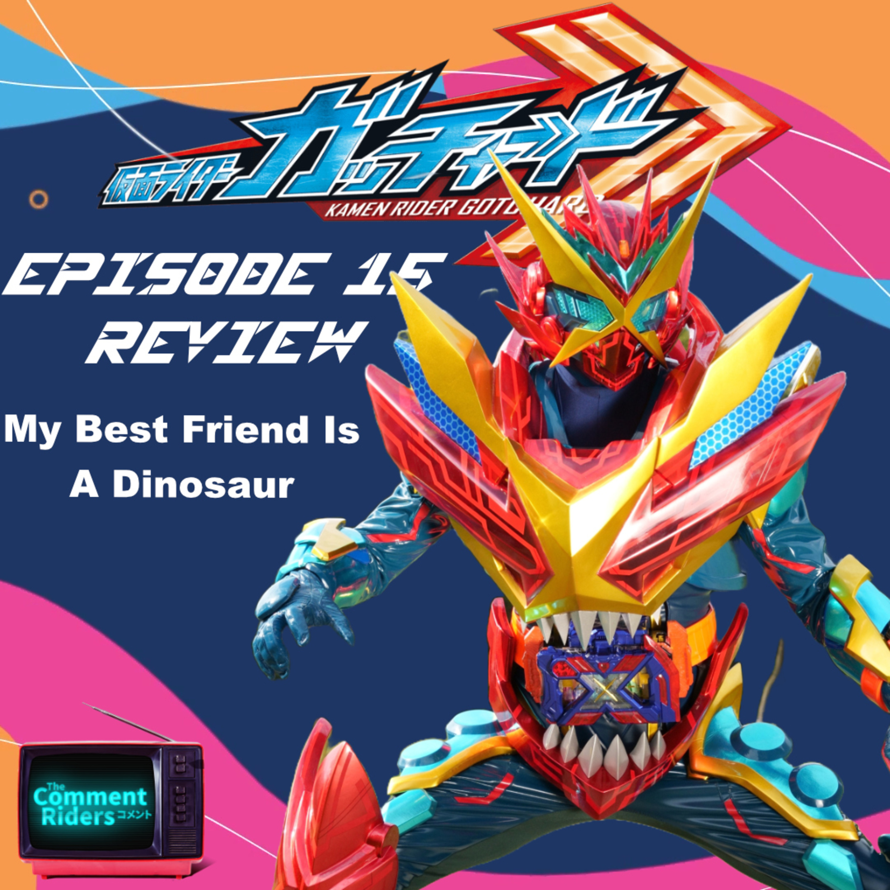 Kamen Rider Gotchard Episode 15 Review episode artwork