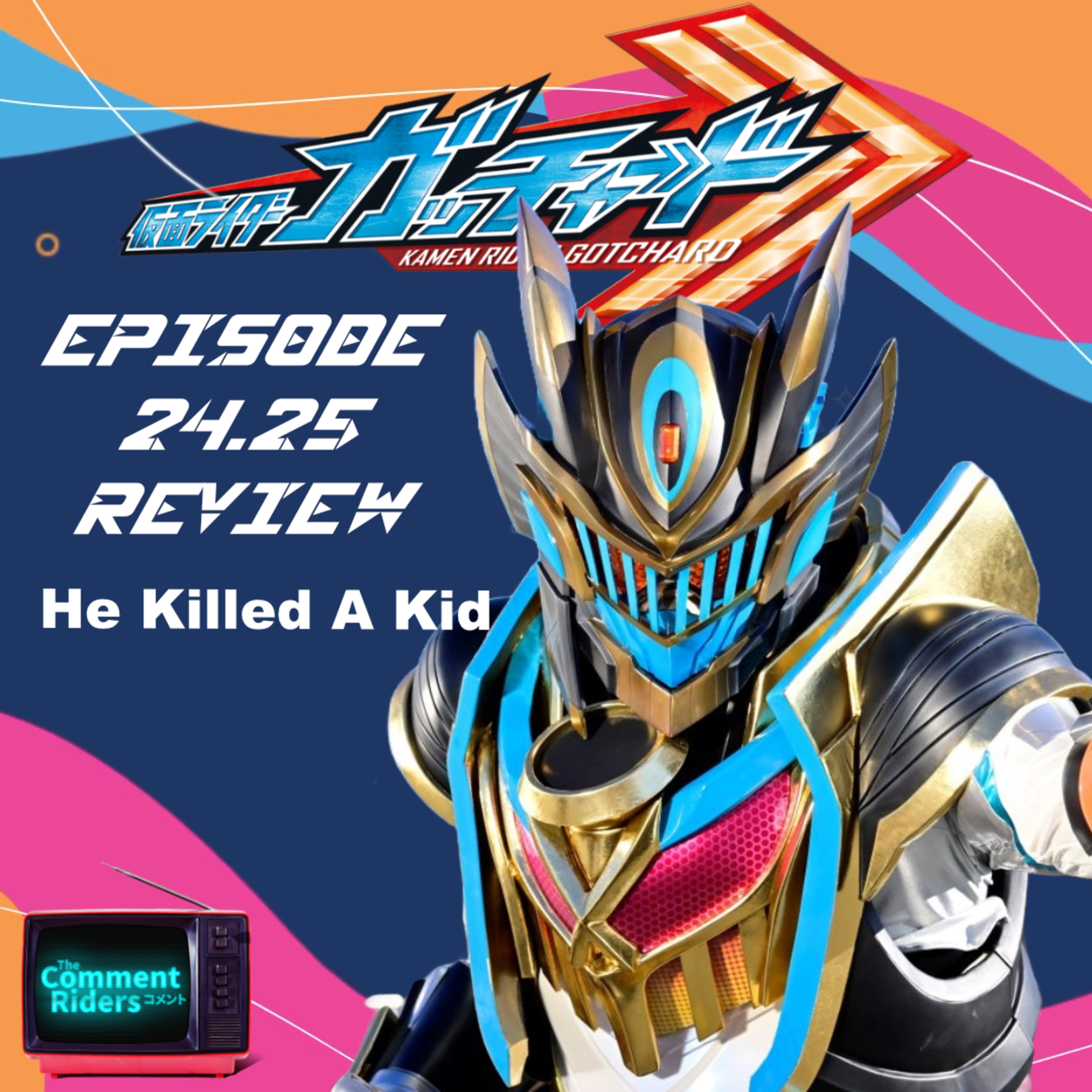 Kamen Rider Gotchard Episodes 24 & 25 Review episode artwork