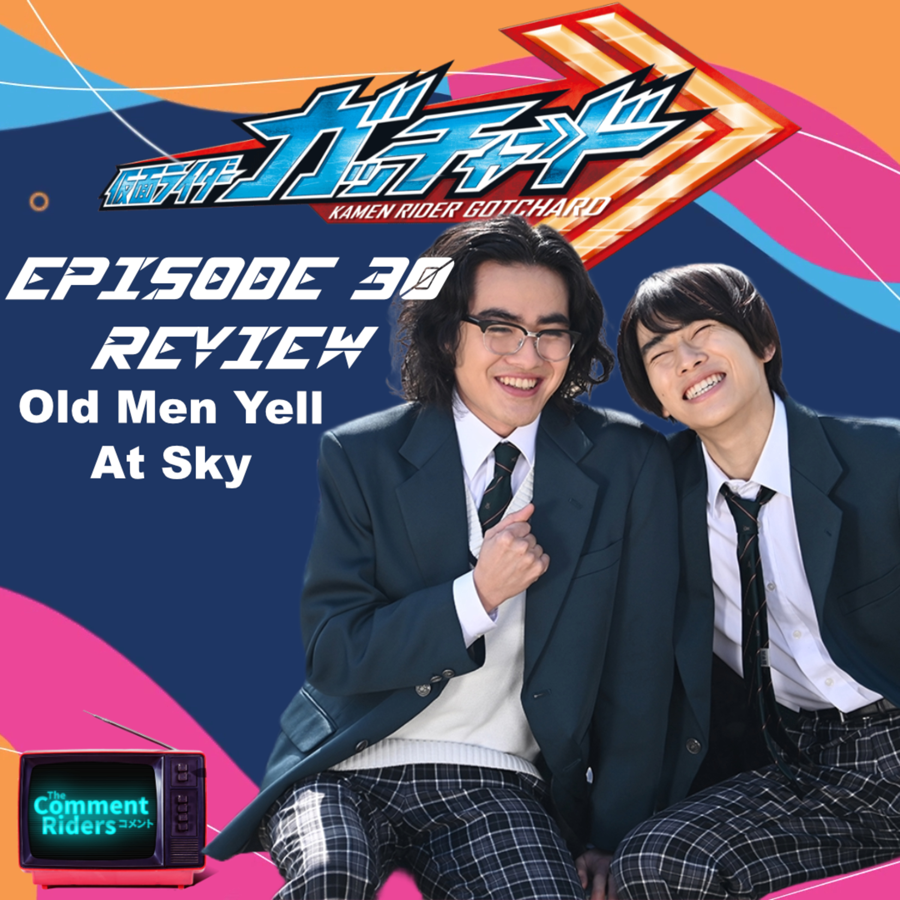 Kamen RIder Gotchard Episode 30 Review episode artwork