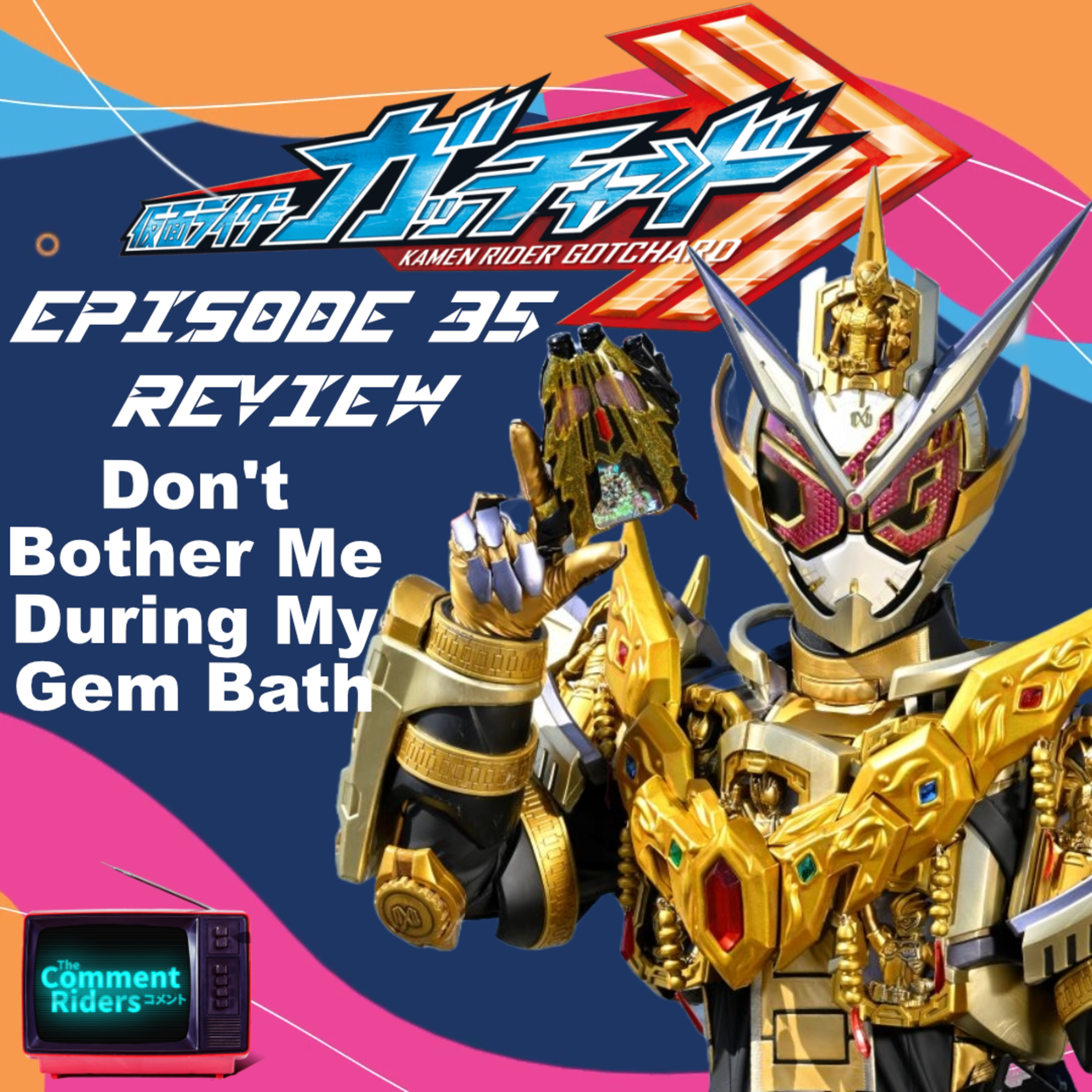 Kamen Rider Gotchard Episode 35 Review episode artwork