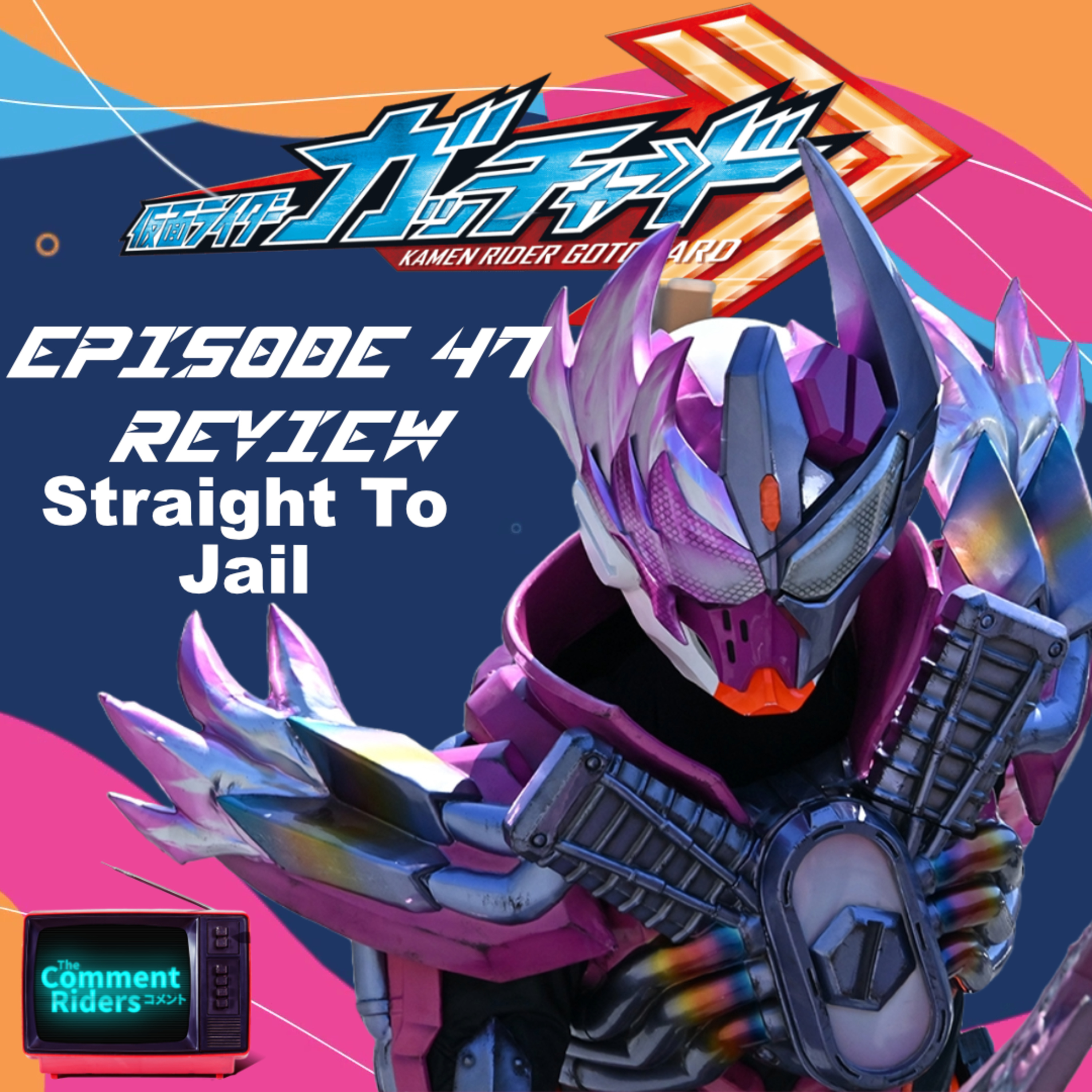 Kamen Rider Gotchard Episode 47 Review episode artwork