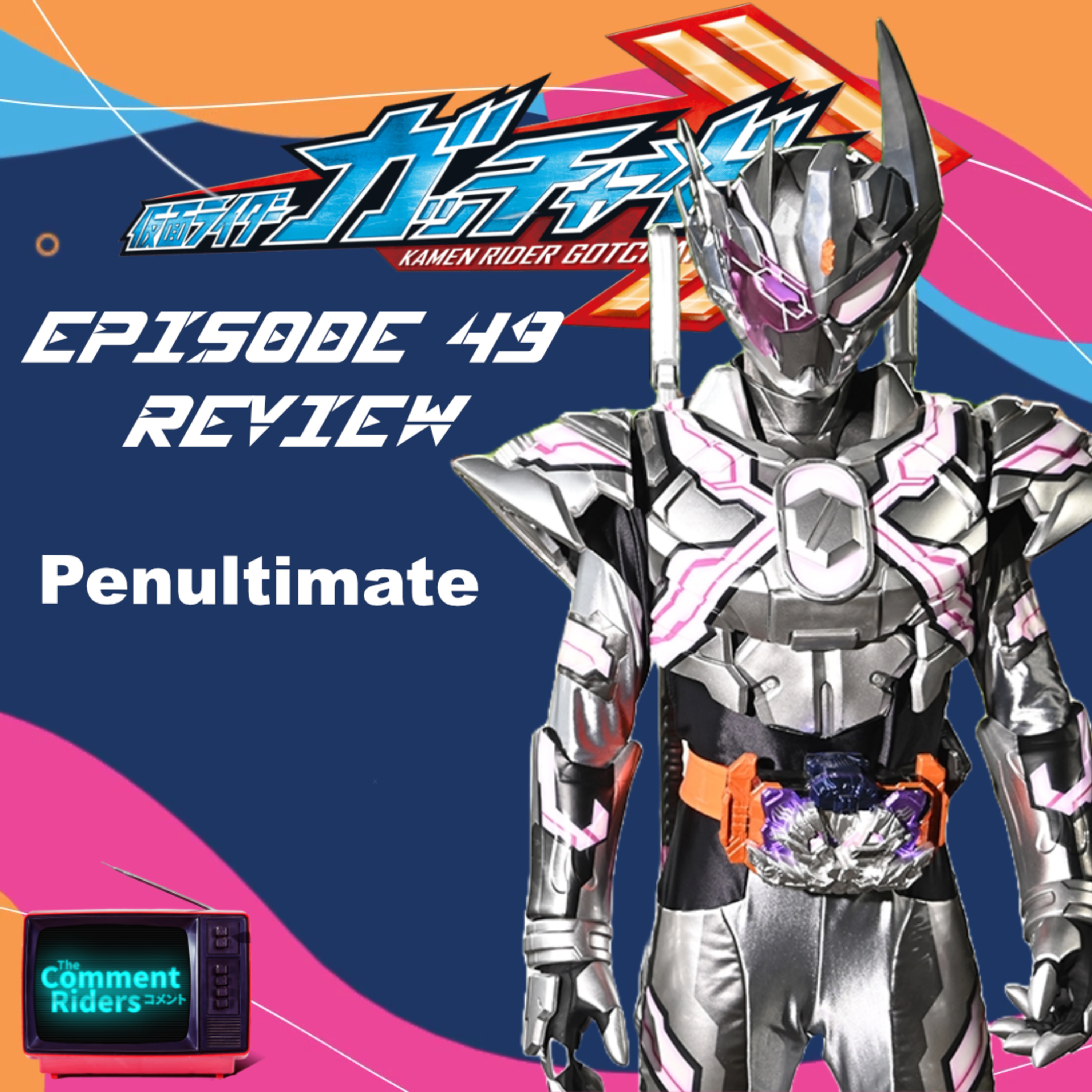 Kamen Rider Gotchard Episode 49 Review episode artwork