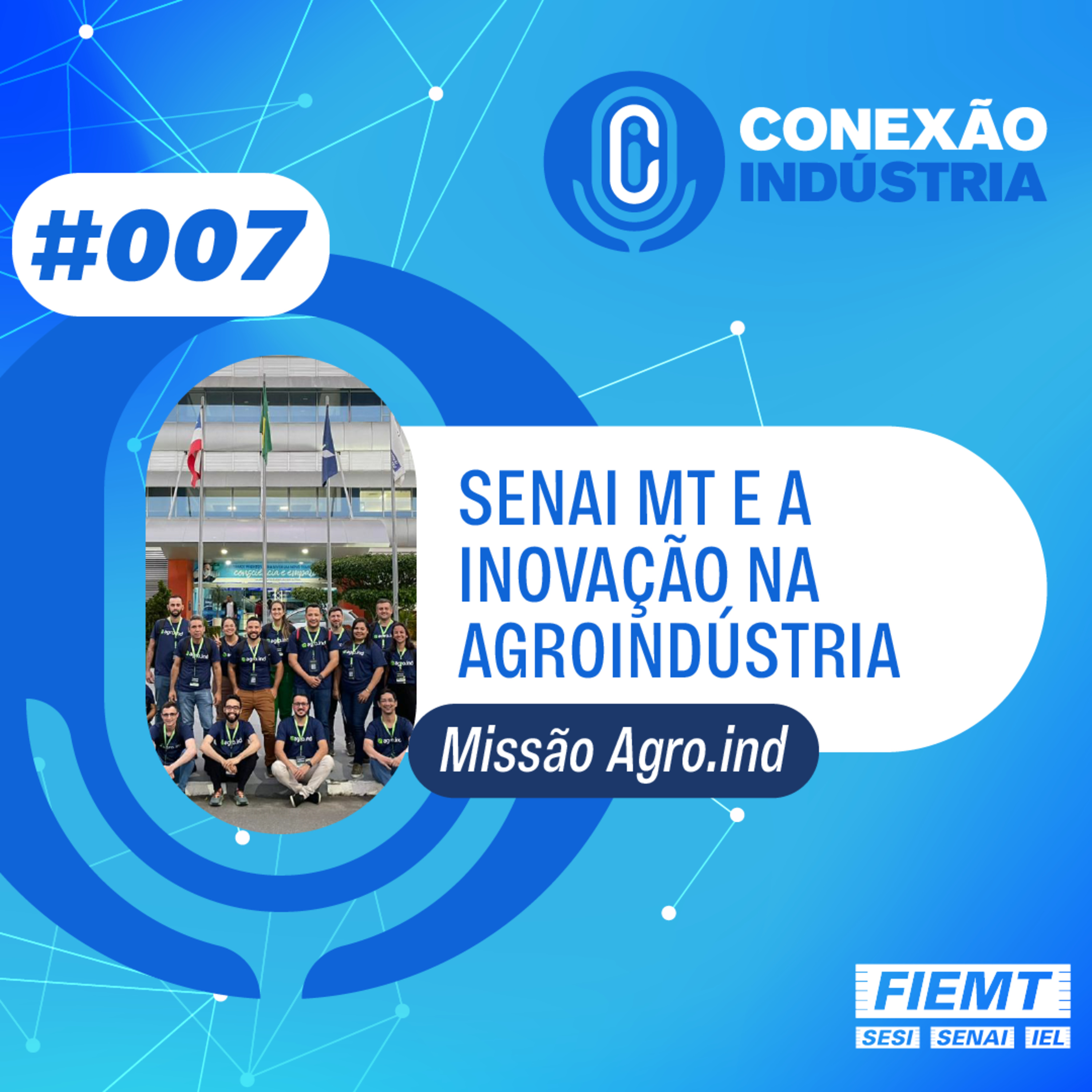 #007 | Senai MT e a inovação na agroindústria - Missão Agro.ind episode artwork