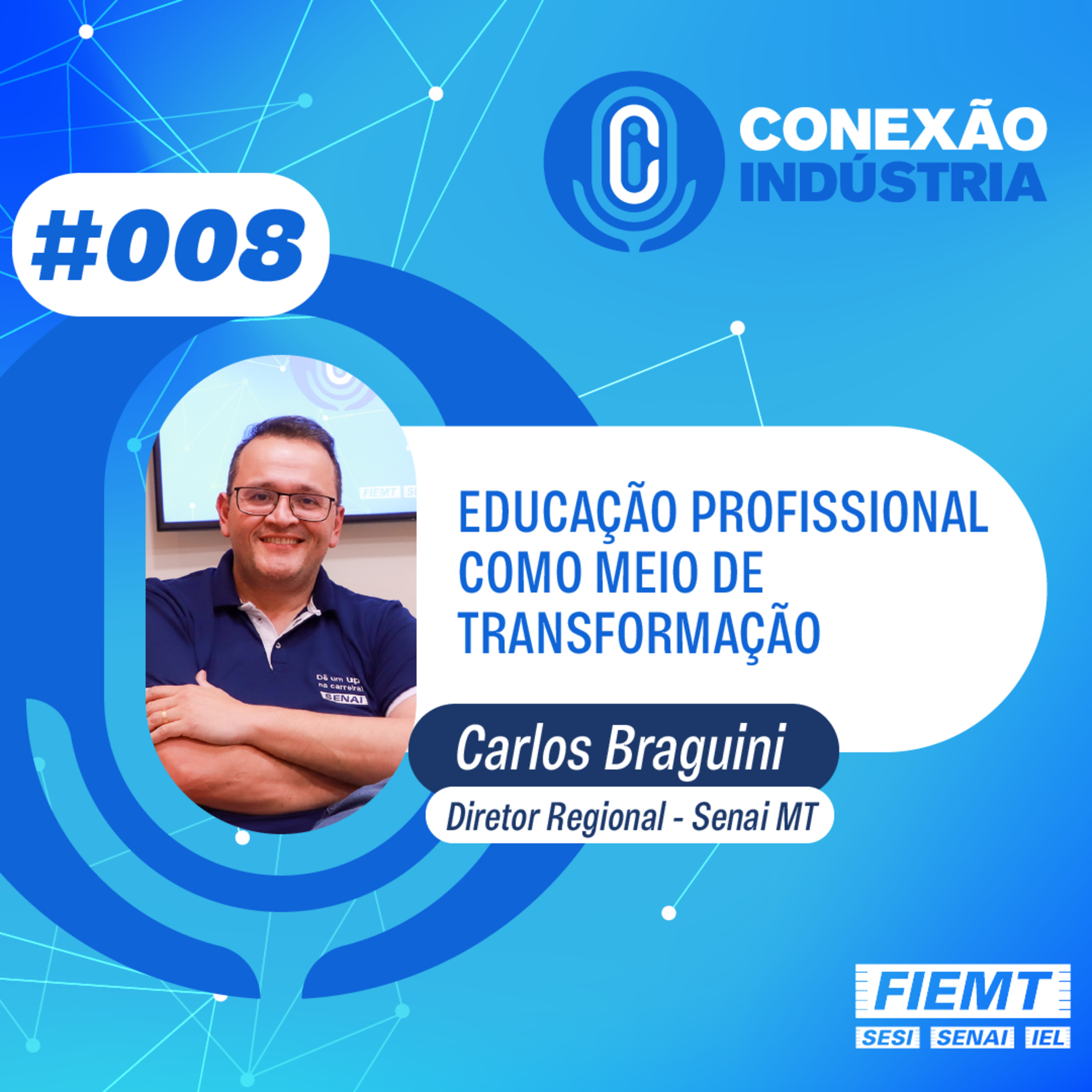 #008 | Educação profissional como meio de transformação - Carlos Braguini