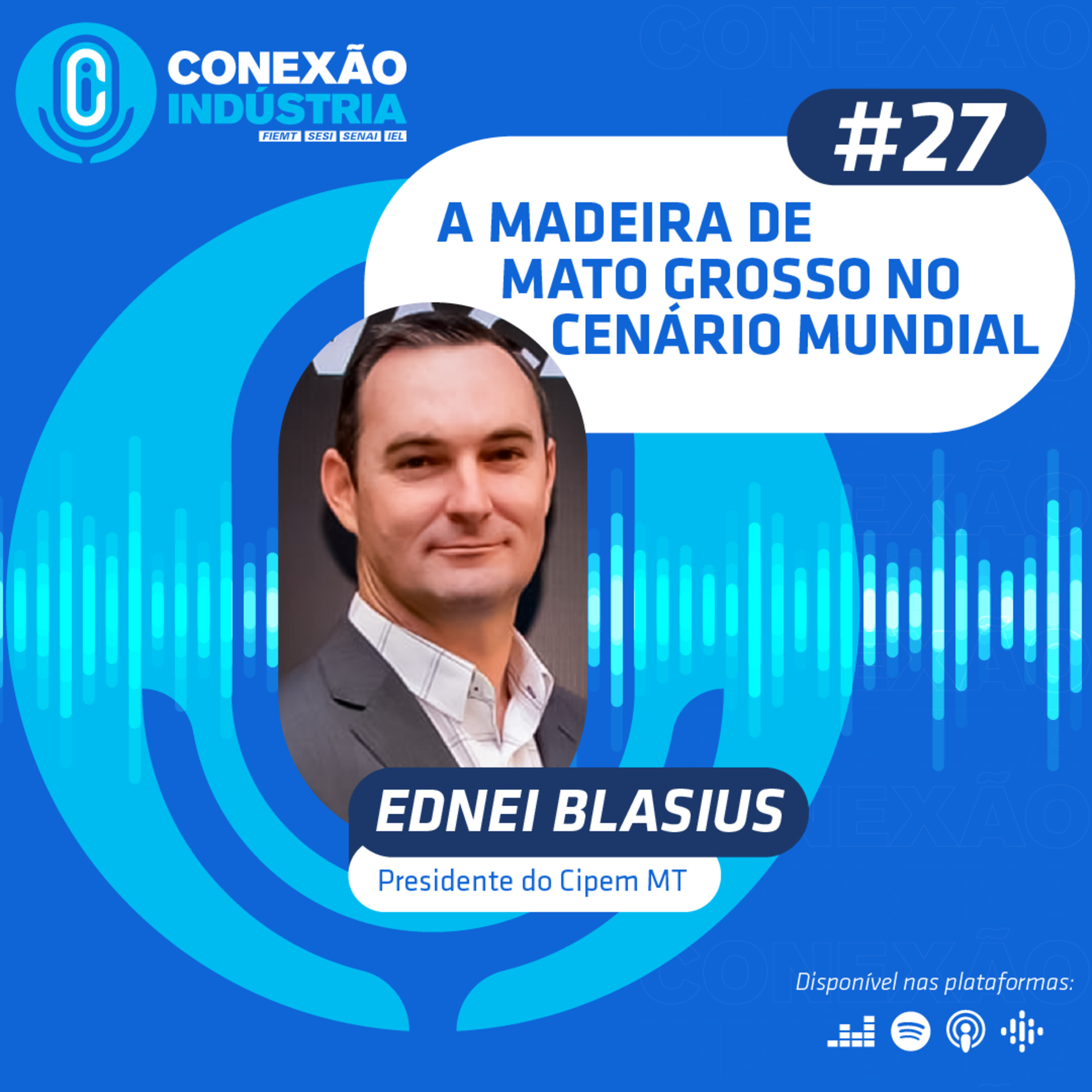 #27 Conexão Indústria | A madeira de Mato Grosso no cenário mundial - Ednei Blasius episode artwork