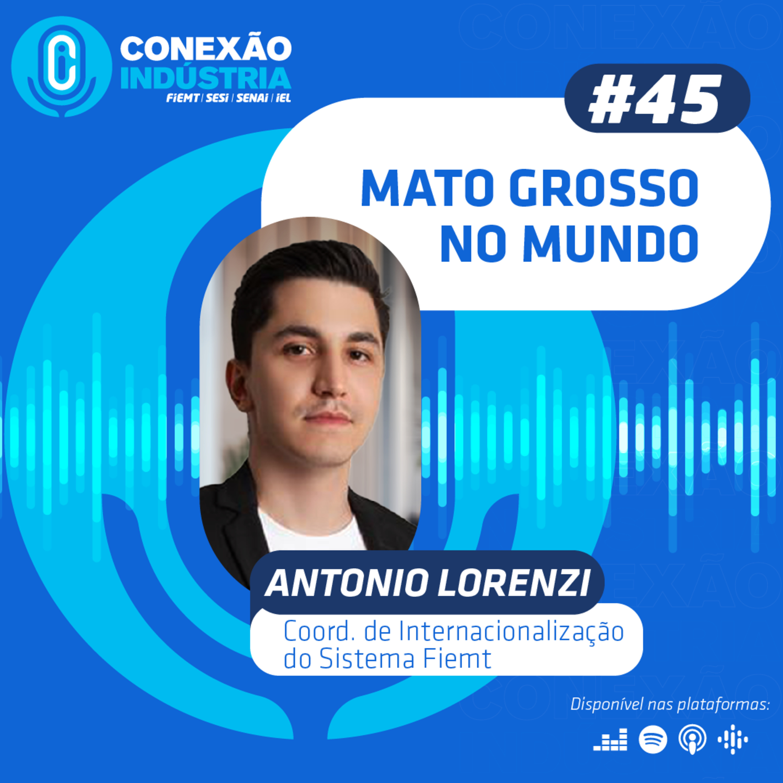 #45 Conexão Indústria | Mato Grosso no mundo - Antonio Lorenzi