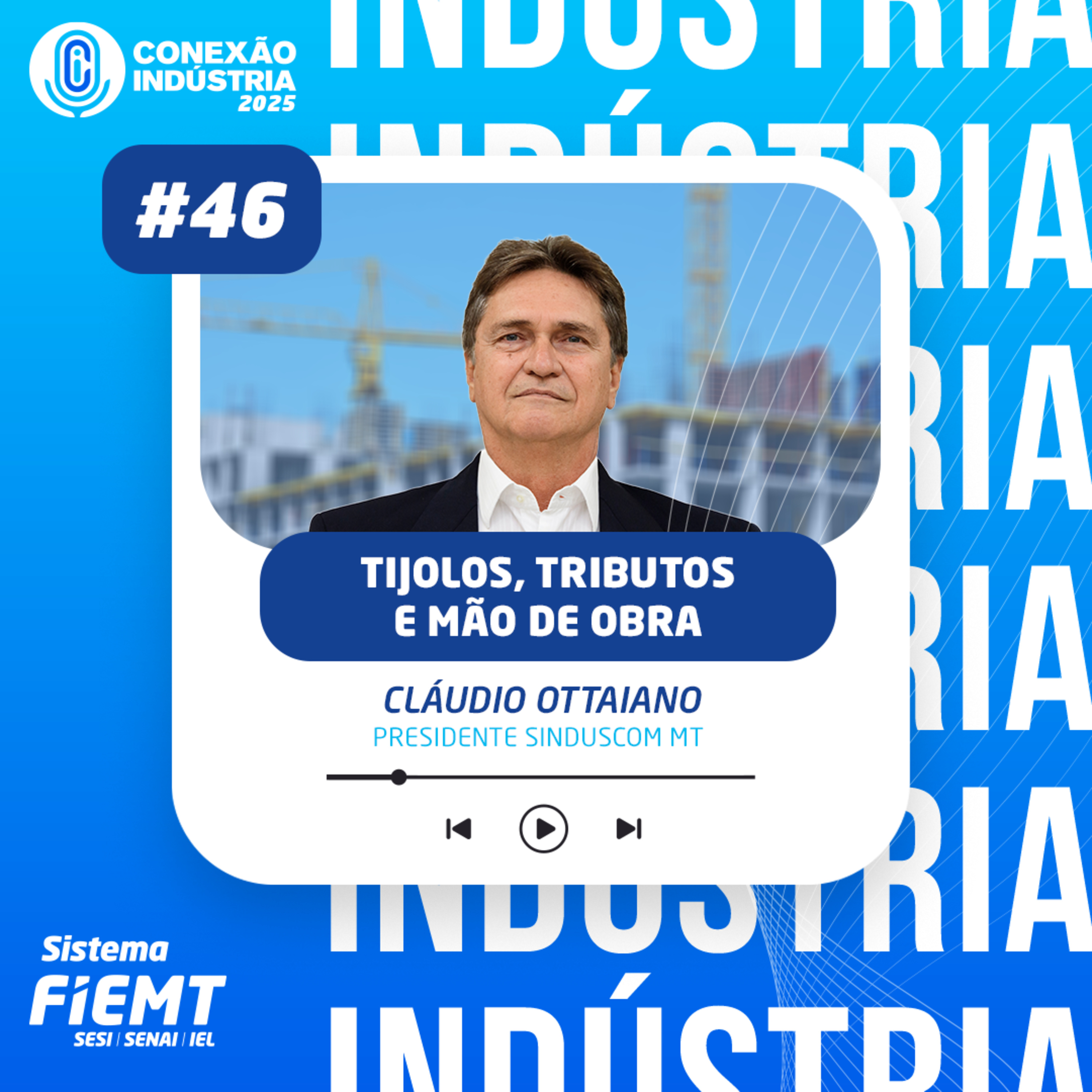 #46 Conexão Indústria | Tijolos, tributos e mão de obra