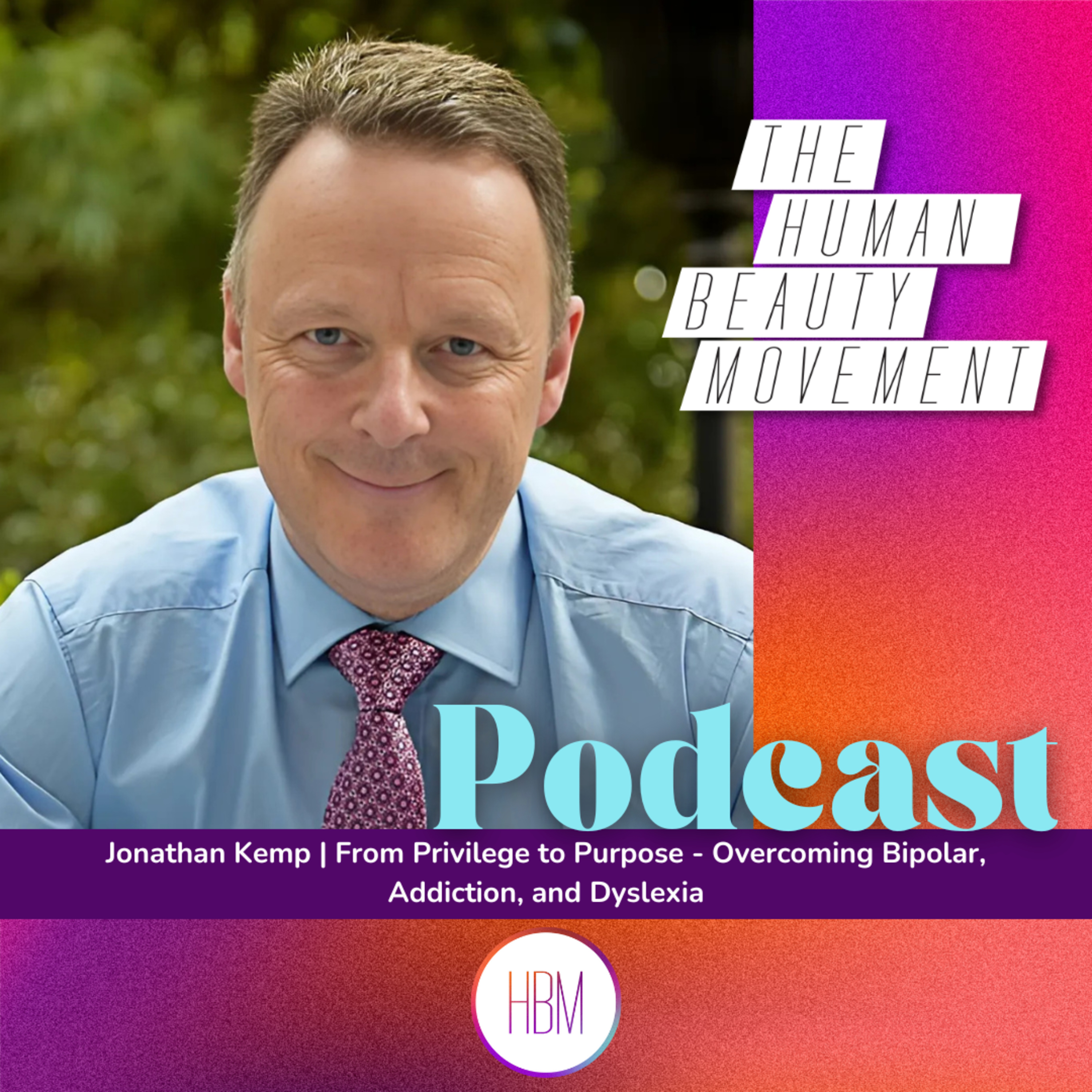 From Privilege to Purpose - Overcoming Bipolar, Addiction, and Dyslexia with Jonathan Kemp