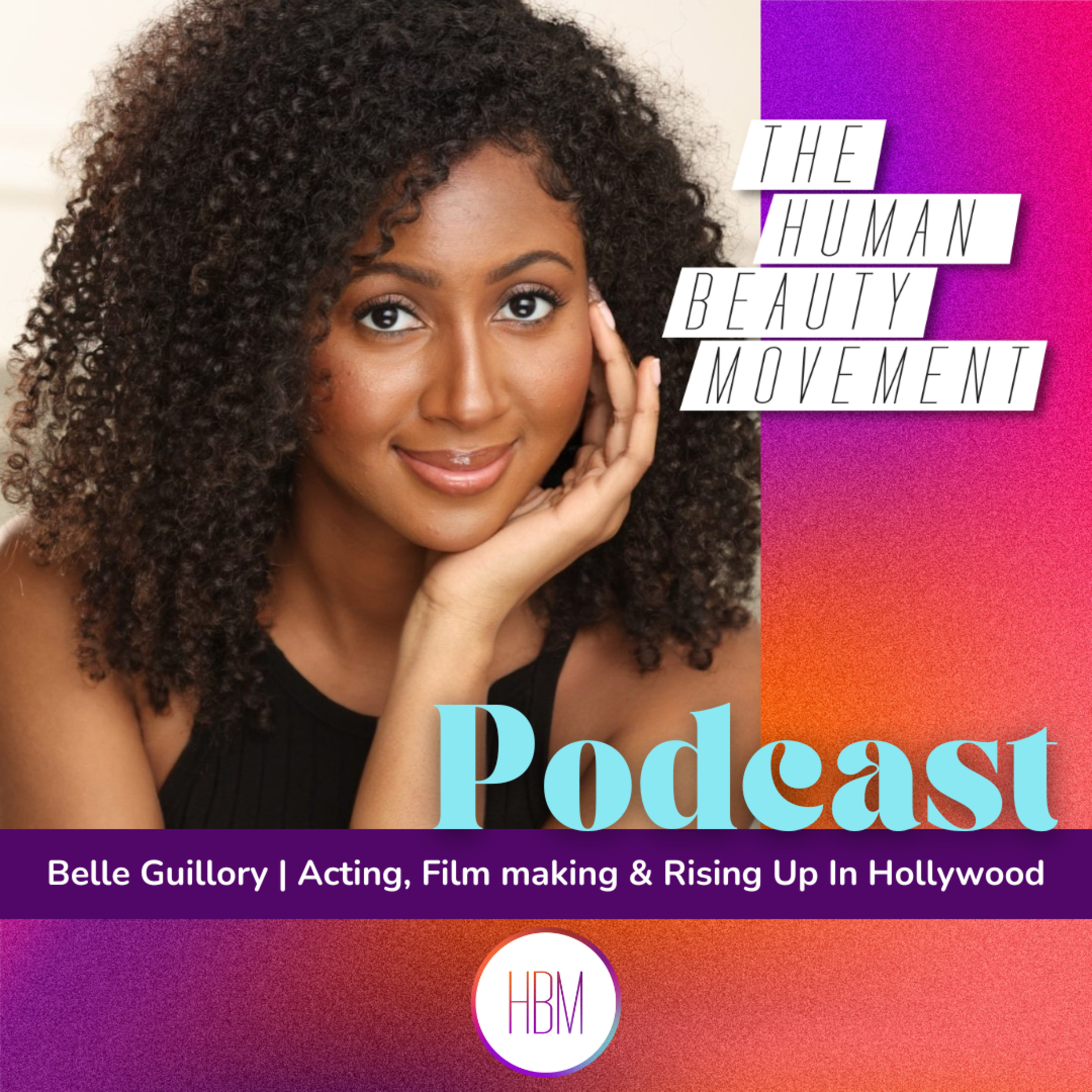 Acting, Filmmaking & Rising Up In Hollywood with Belle Guillory