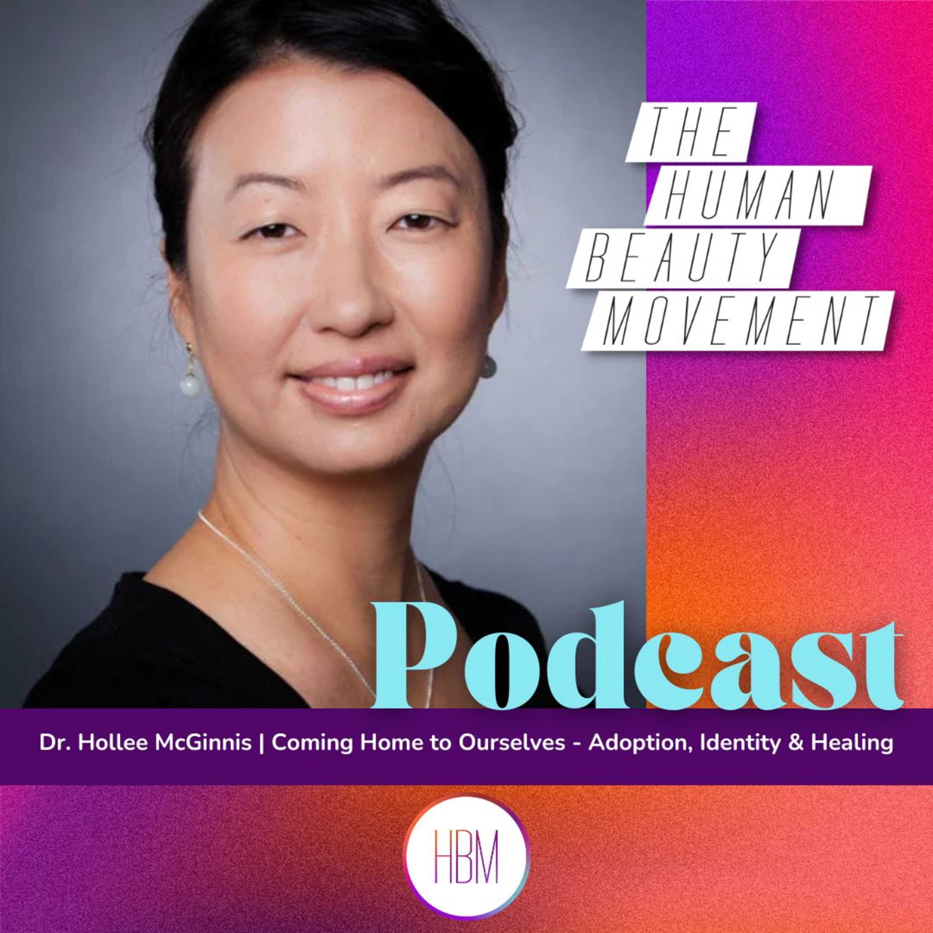 Coming Home to Ourselves - Adoption, Identity & Healing with Dr. Hollee McGinnis