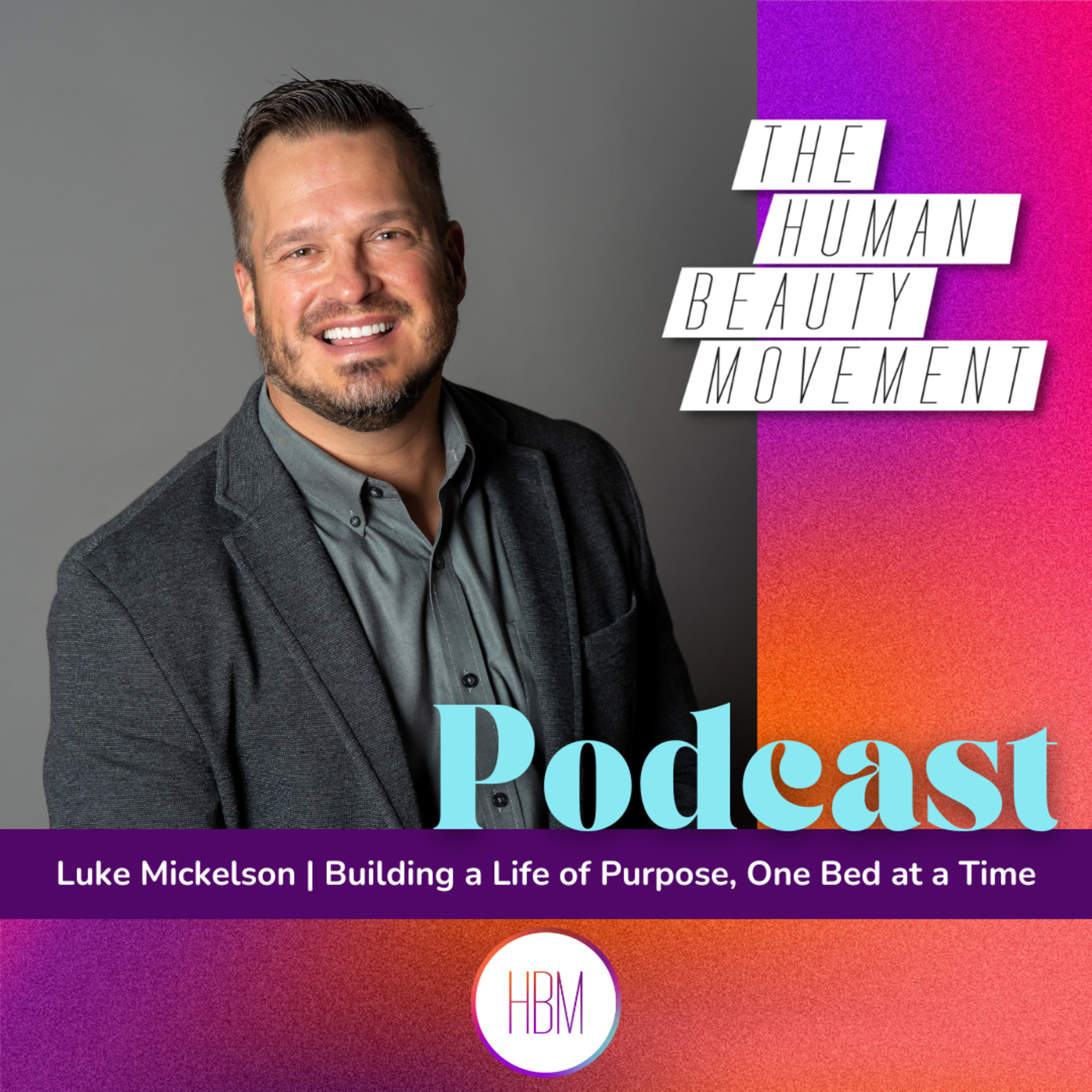 Building a Life of Purpose, One Bed at a Time with Luke Mickelson