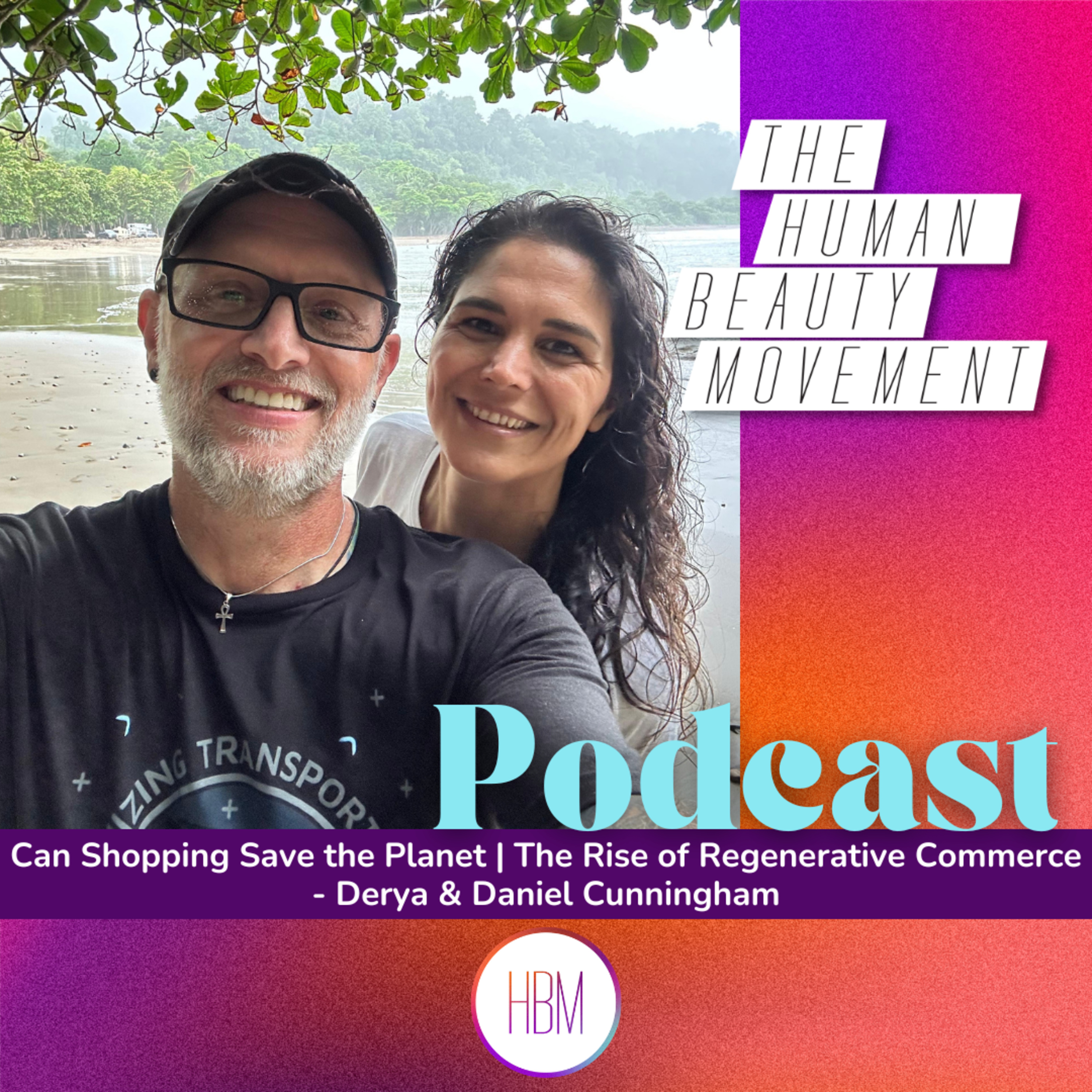 Can Shopping Save the Planet? The Rise of Regenerative Commerce | Derya & Daniel Cunningham, Ep. 206