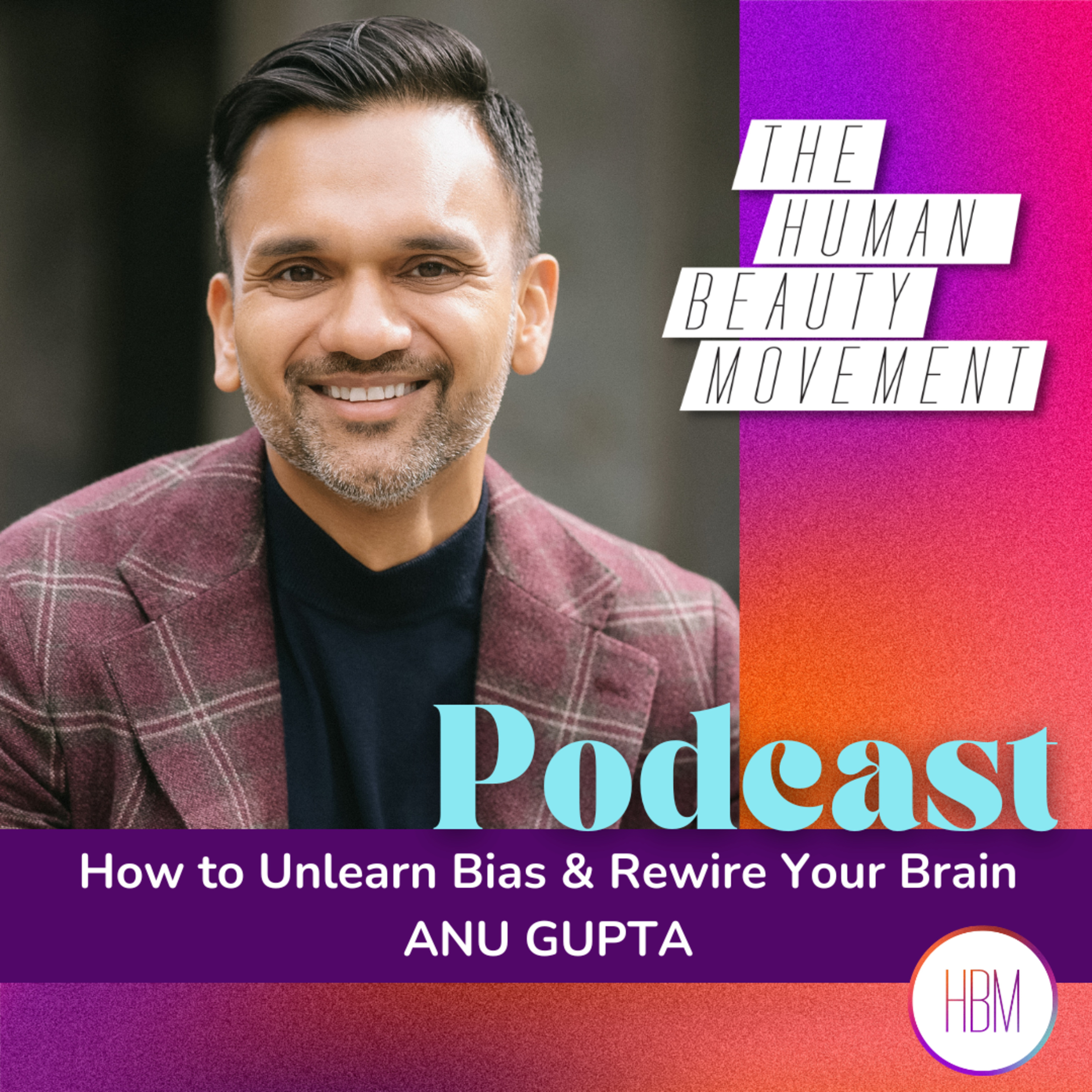 How to Unlearn Bias & Rewire Your Brain | Anu Gupta