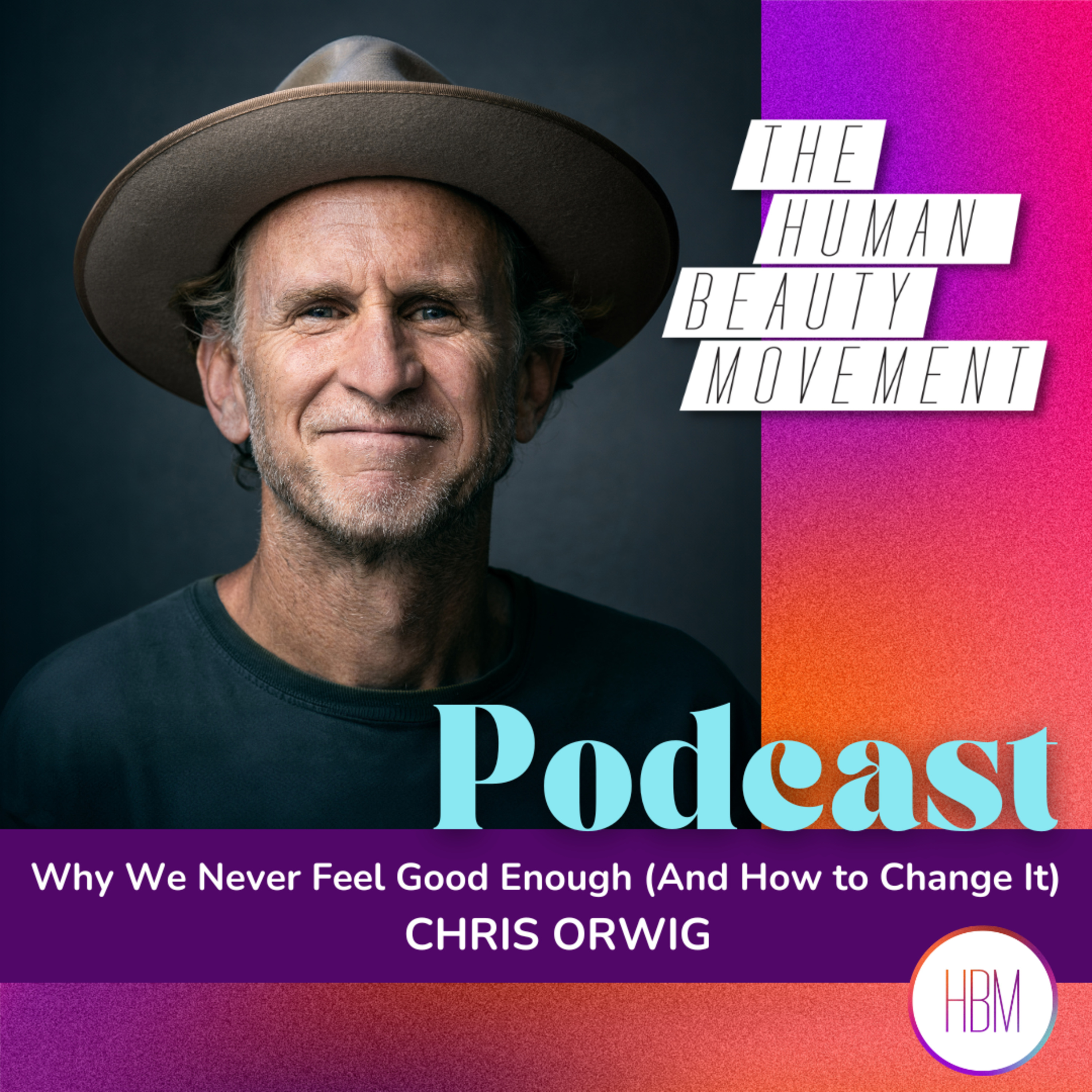 Why We Never Feel Good Enough (And How to Change It) | Chris Orwig, Ep 221 episode artwork