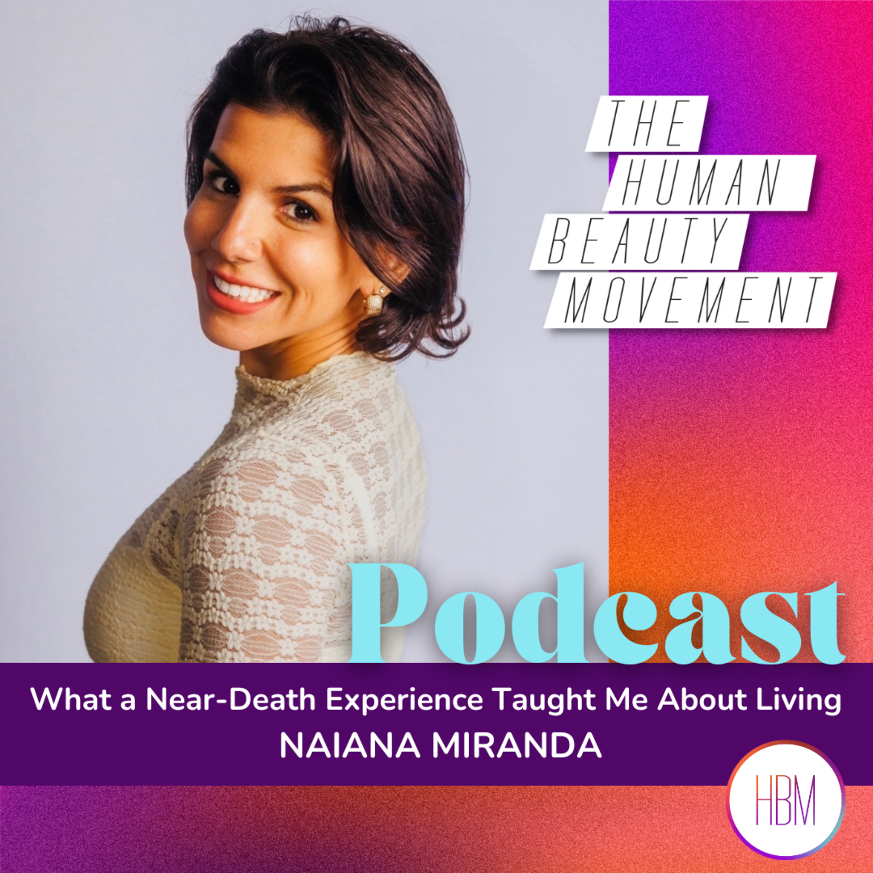 What a Near-Death Experience Taught Me About Living | Naiana Miranda, Ep 228