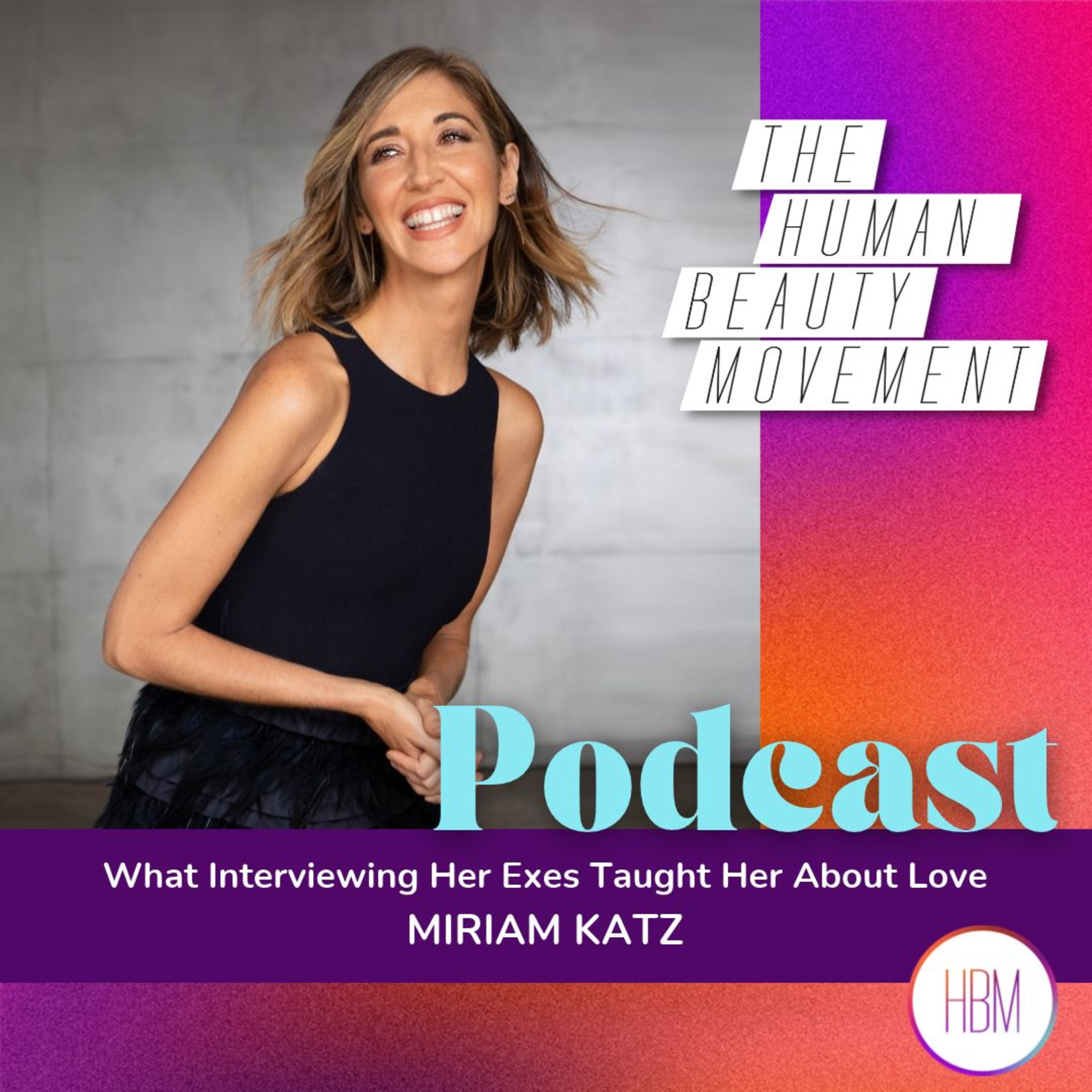 What Interviewing Her Exes Taught Her About Love | Miriam Katz, Ep 237