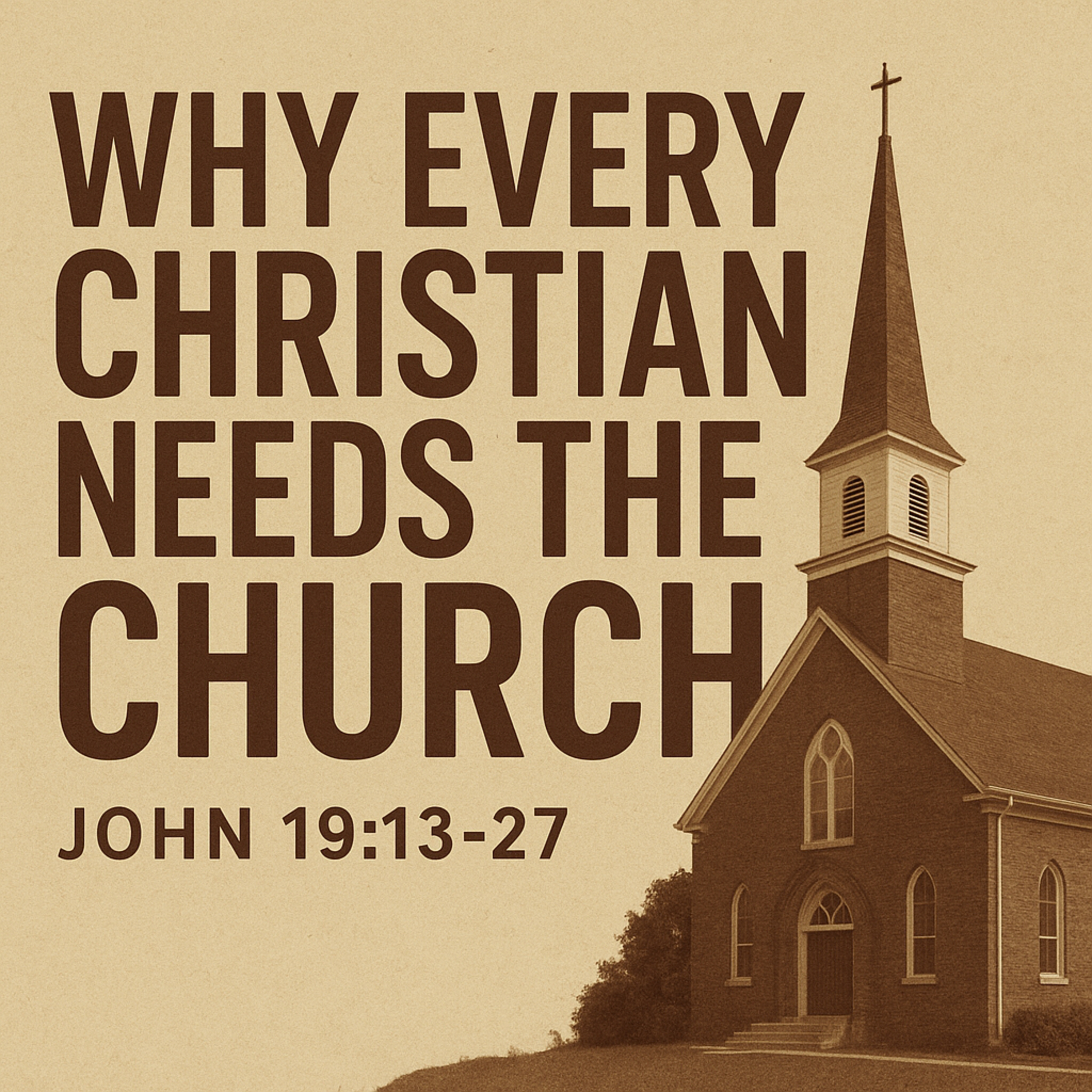 Why Every Christian Needs the Church | John 19.13–27 Sermon