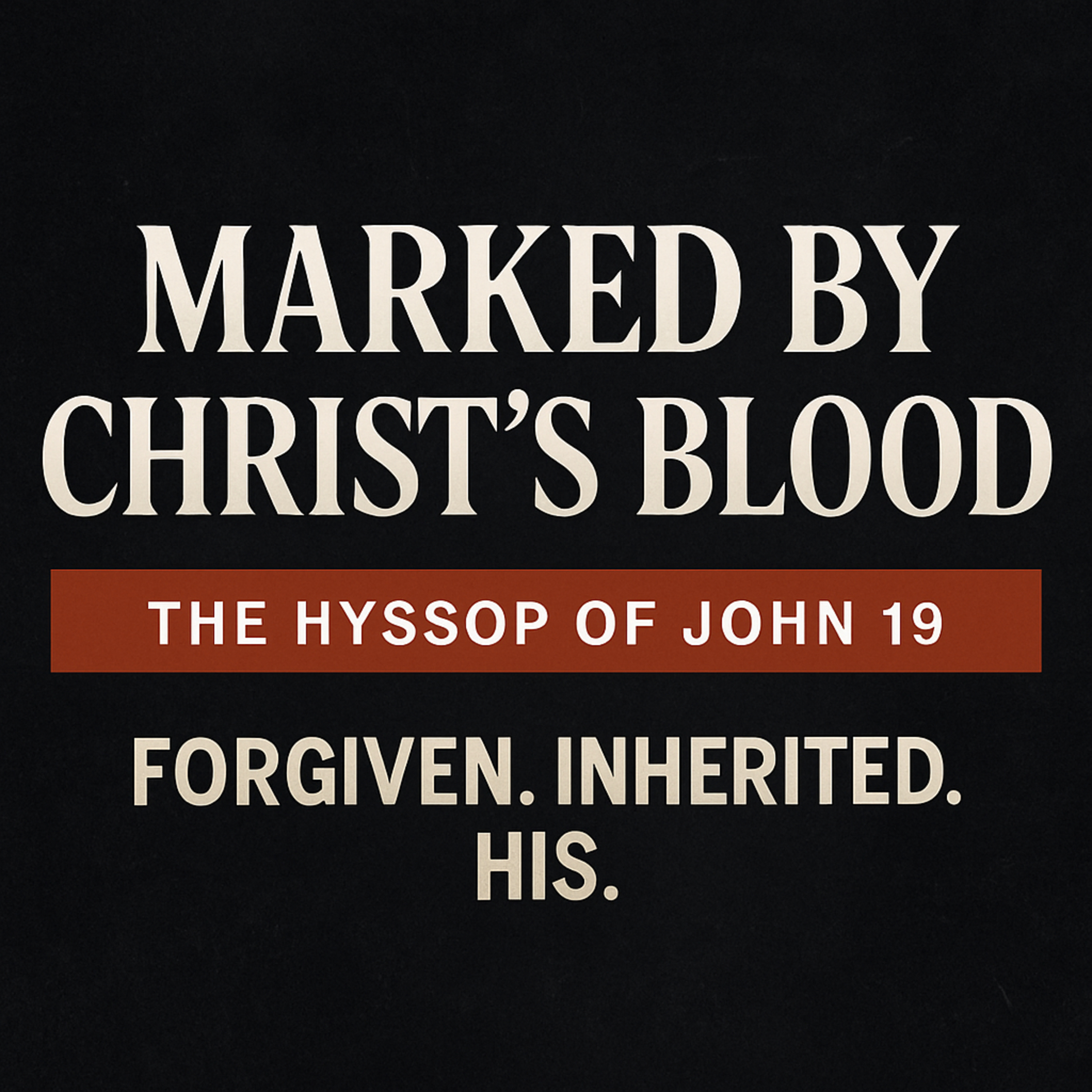 Marked by Christ’s Blood (The New Covenant and the Hyssop of John 19:28–29)