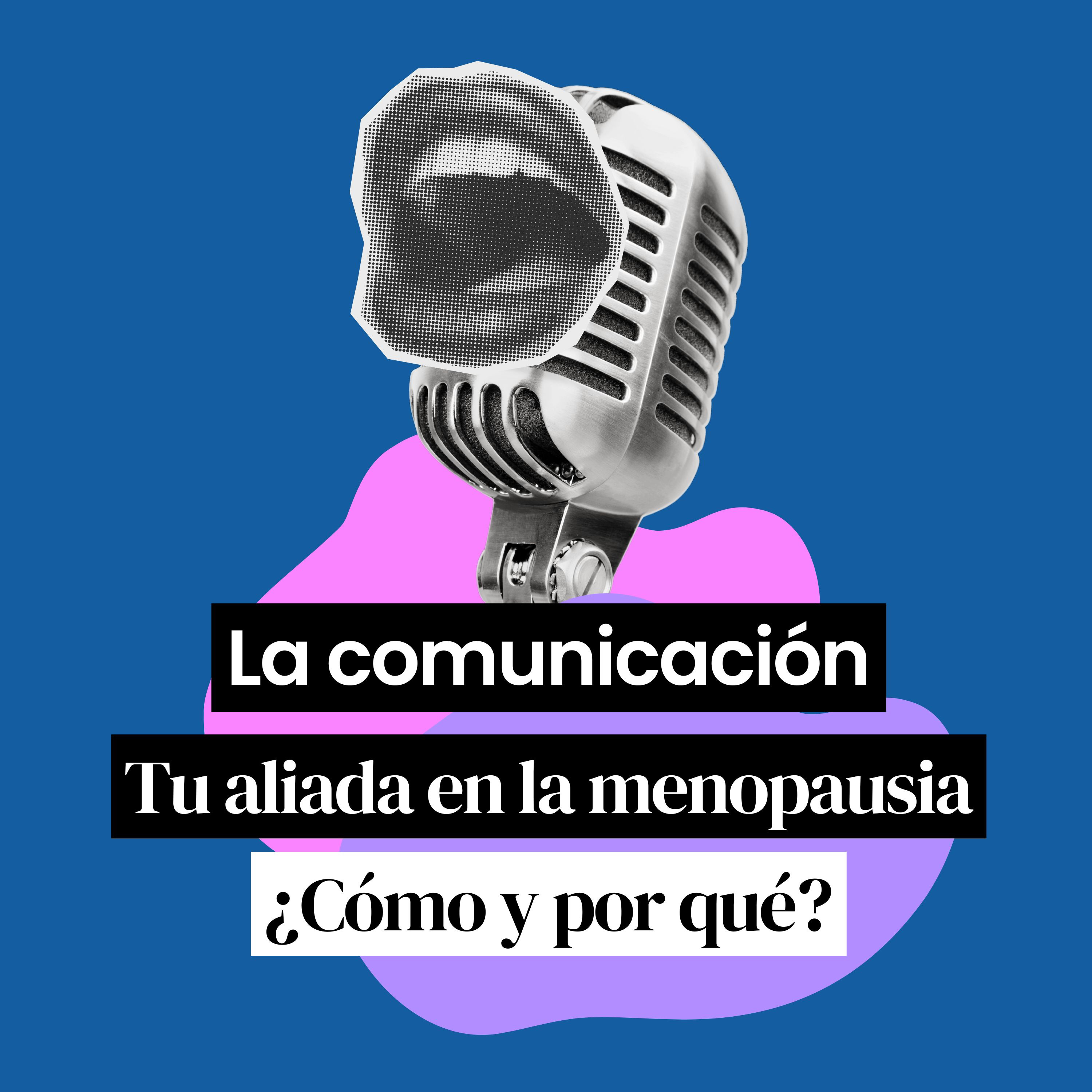 La comunicación: Tu aliada en la menopausia. ¿Cómo y por qué? Con Adriana Kaplan episode artwork