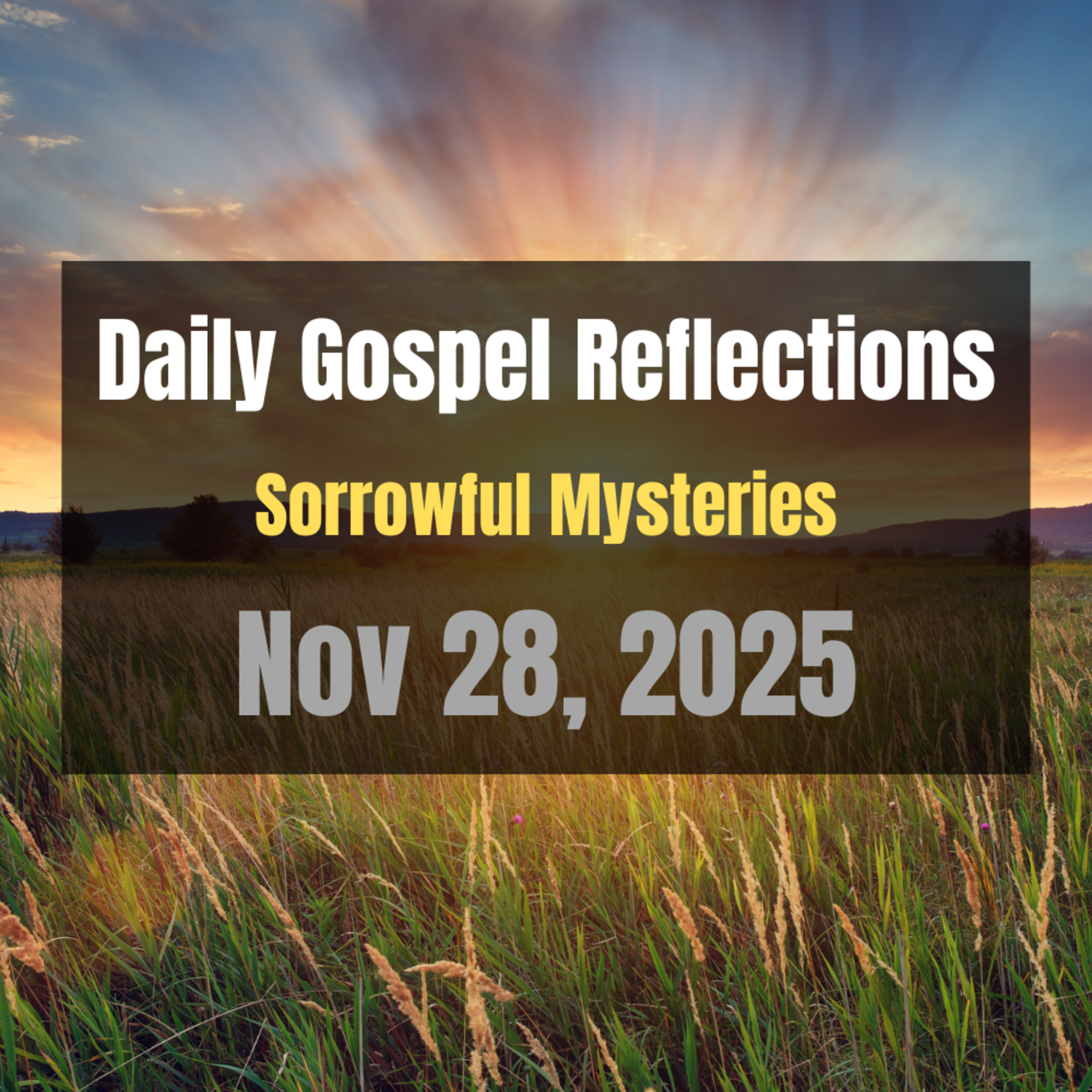 Daily Gospel Reflections for Nov 28, 2025 | Holy Rosary - Sorrowful Mysteries Daily Gospel Reflections for Nov 28, 2025 | Holy Rosary - Sorrowful Mysteries