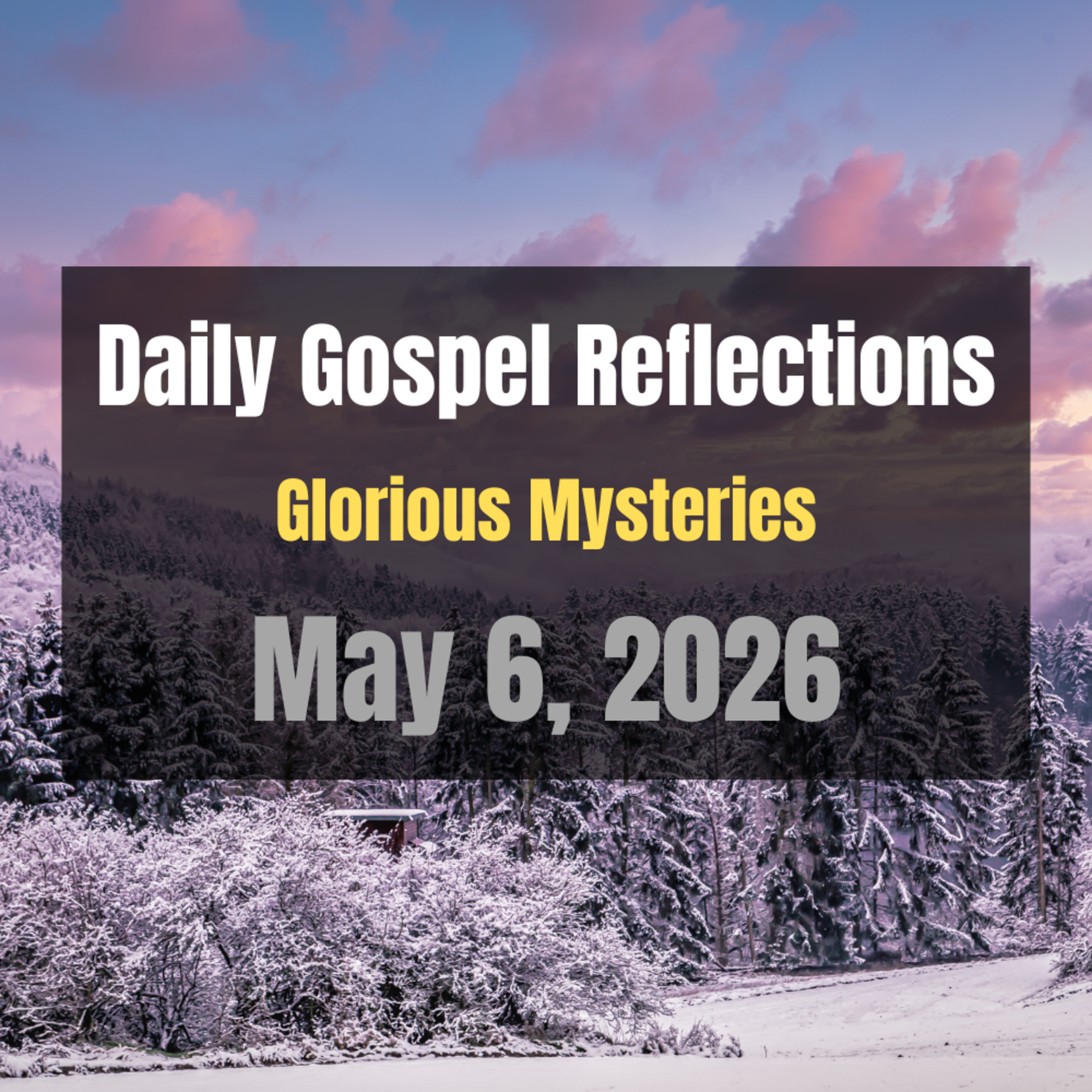 Daily Gospel Reflections for May 6, 2026 | Holy Rosary - Glorious Mysteries episode artwork