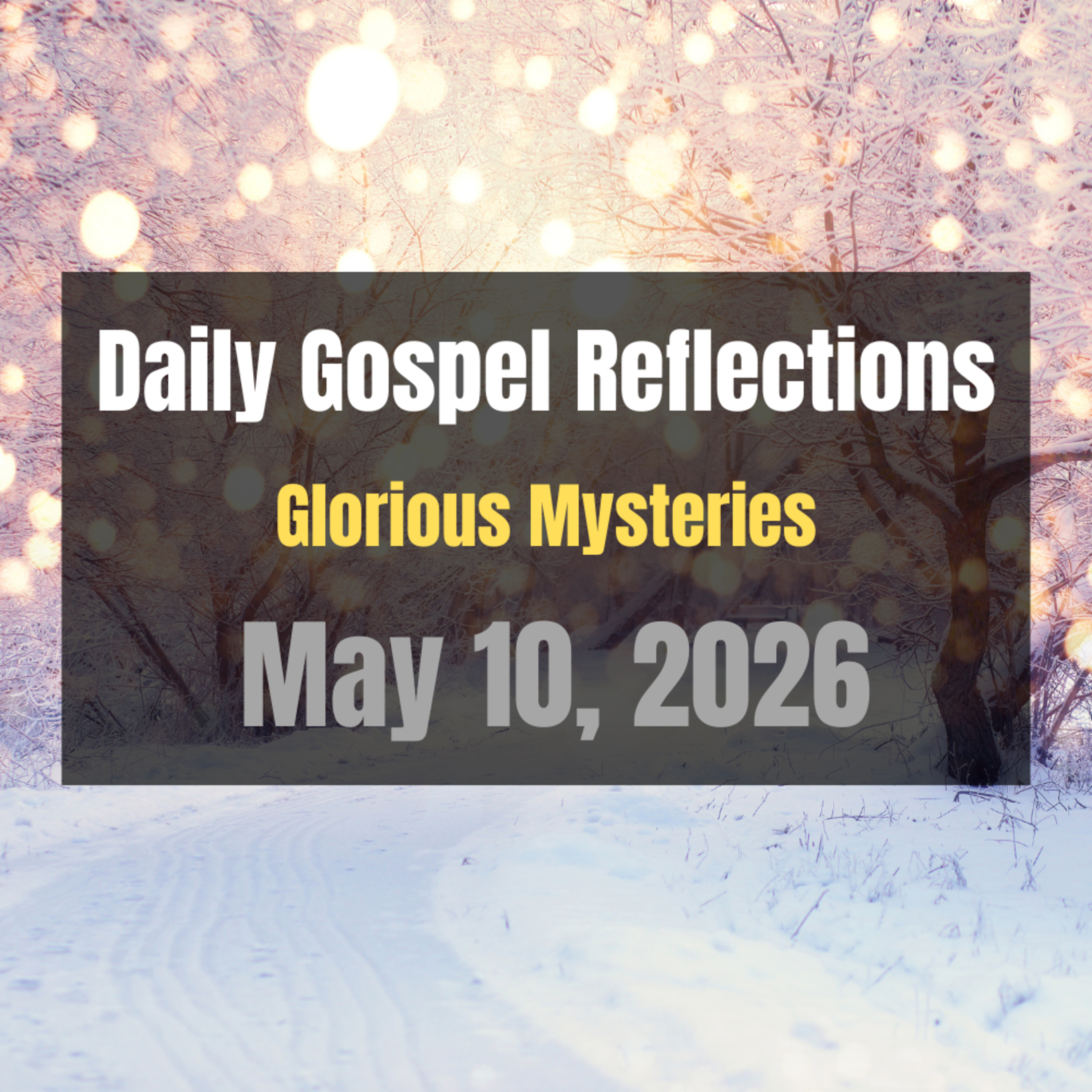Daily Gospel Reflections for May 10, 2026 | Holy Rosary - Glorious Mysteries episode artwork