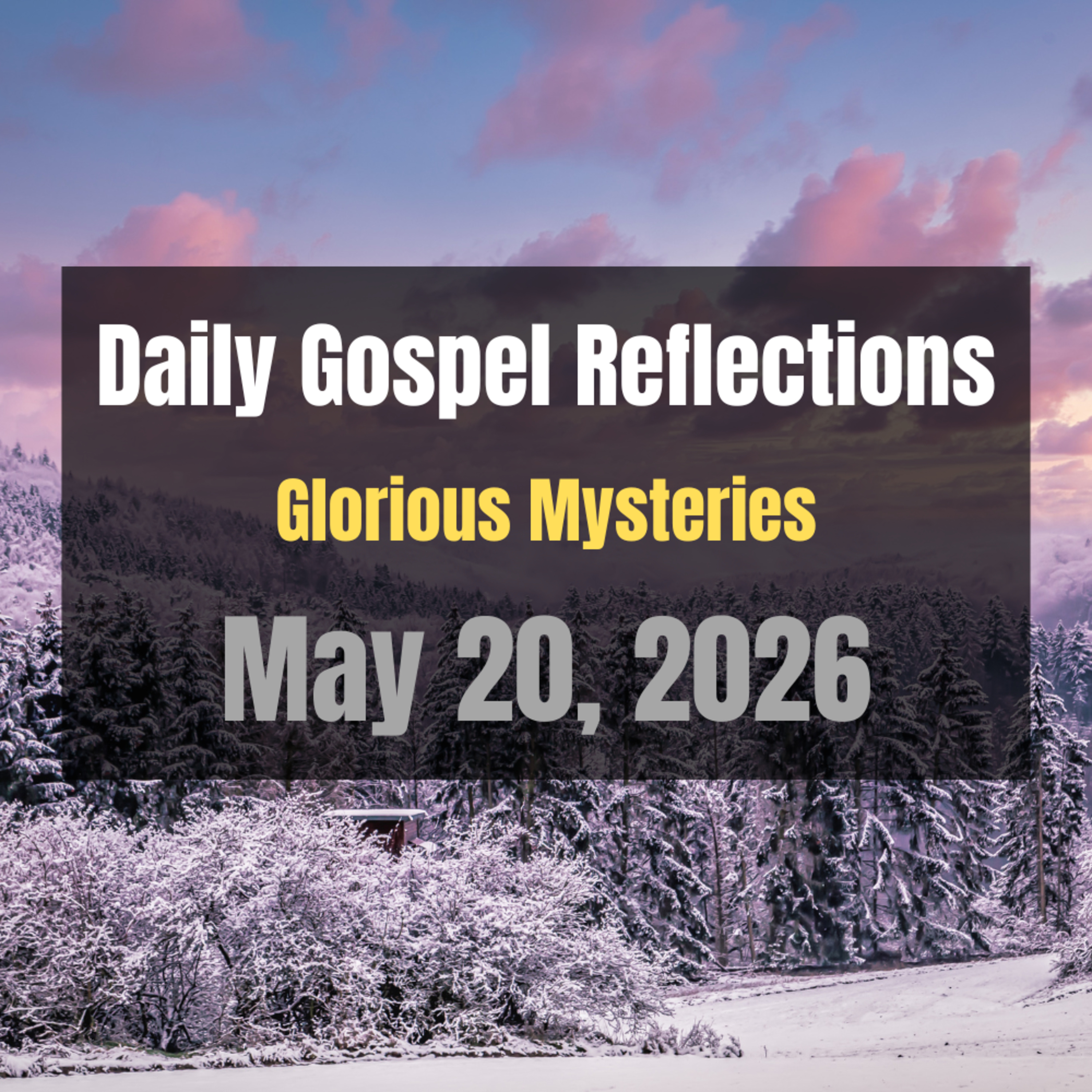 Daily Gospel Reflections for May 20, 2026 | Holy Rosary - Glorious Mysteries episode artwork