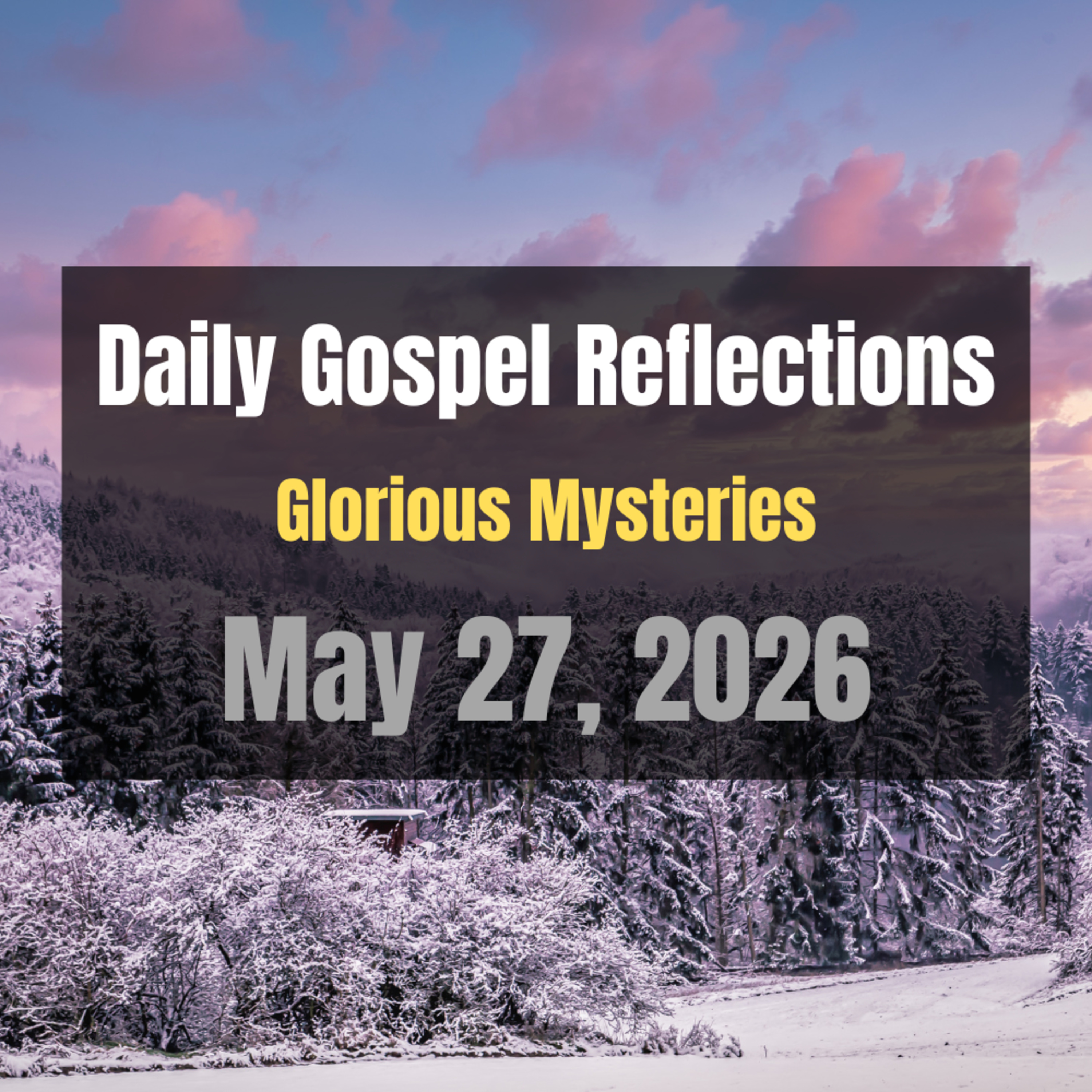 Daily Gospel Reflections for May 27, 2026 | Holy Rosary - Glorious Mysteries episode artwork