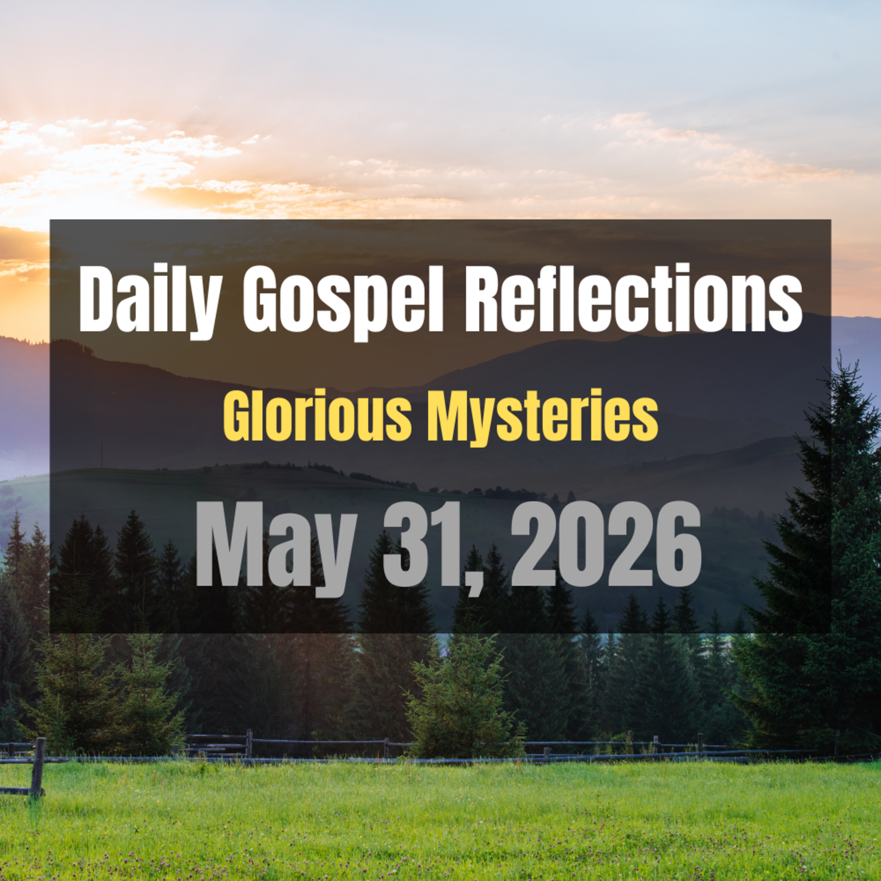 Daily Gospel Reflections for May 31, 2026 | Holy Rosary - Glorious Mysteries episode artwork