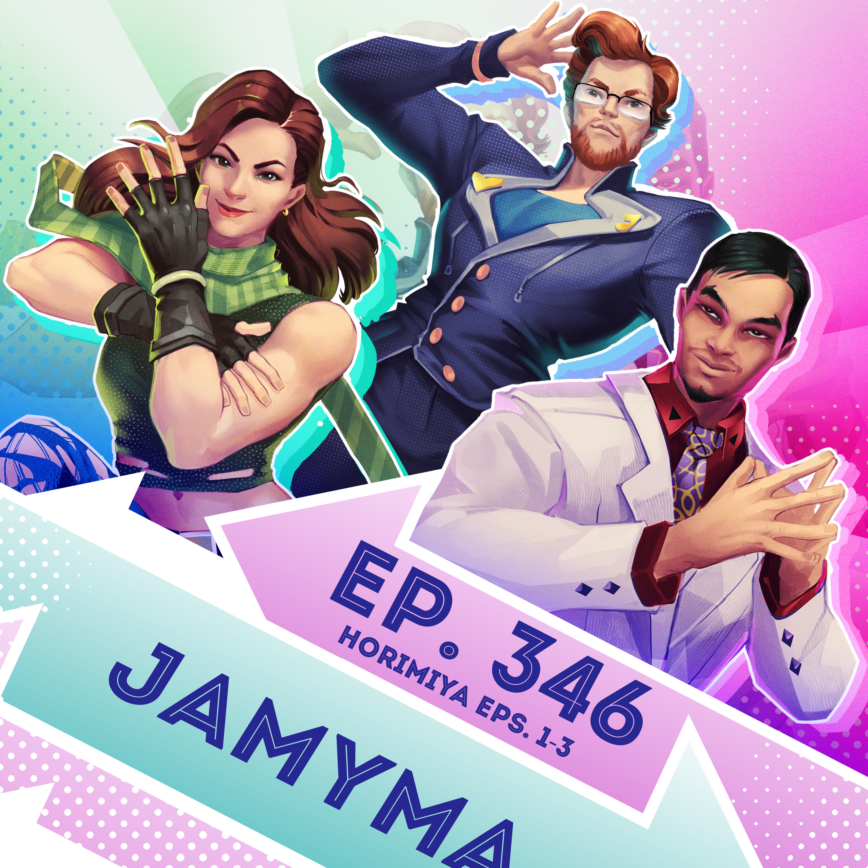 Ep. 346 - JaMyMa (Horimiya Eps. 1-3)