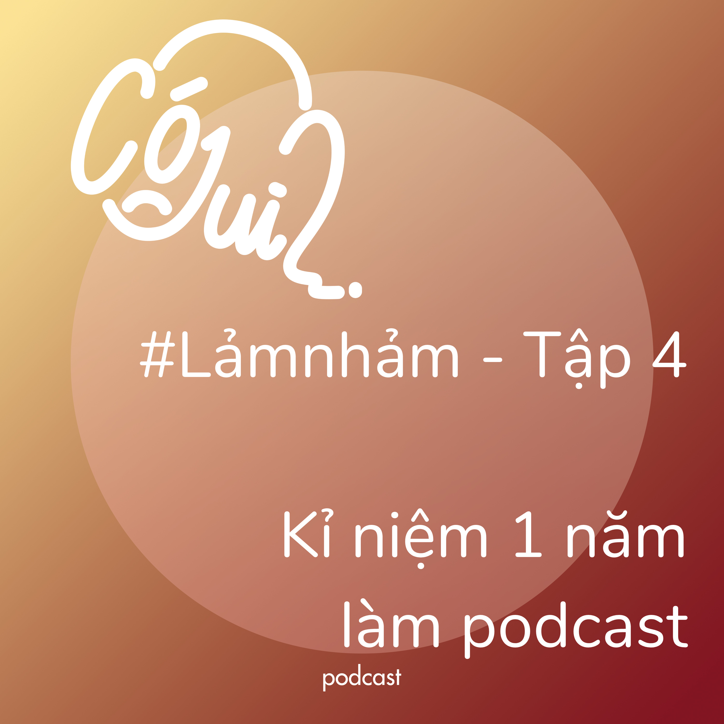 Kỉ niệm 1 năm làm podcast - #Lảmnhảm - Tập 4 episode artwork