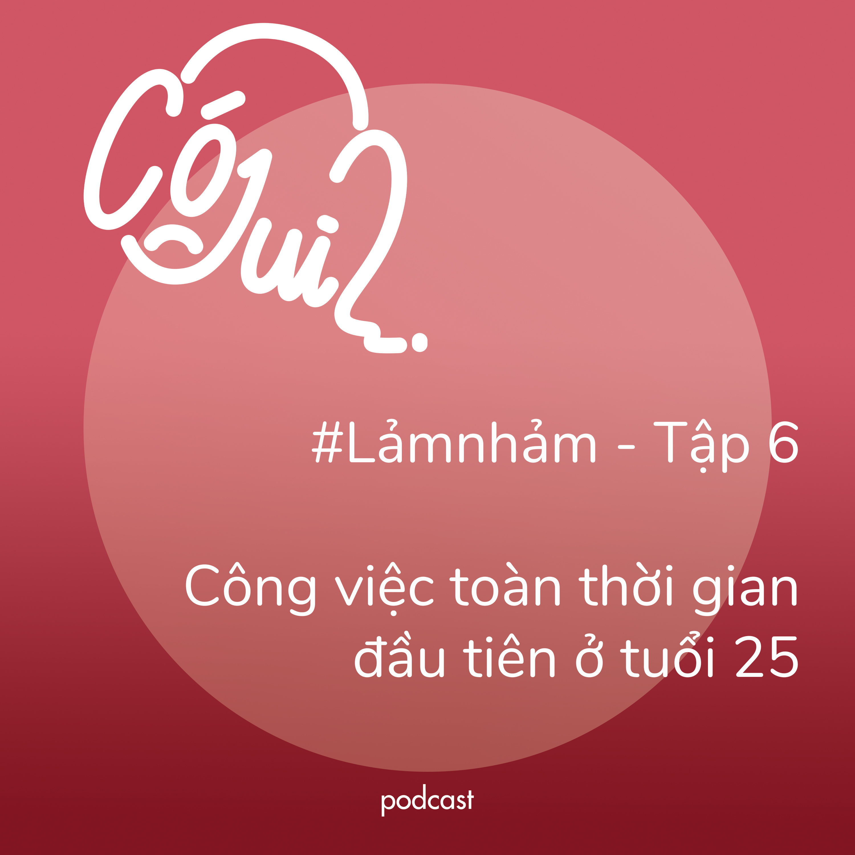 Công việc toàn thời gian đầu tiên ở tuổi 25 - #Lảmnhảm - Tập 6 episode artwork