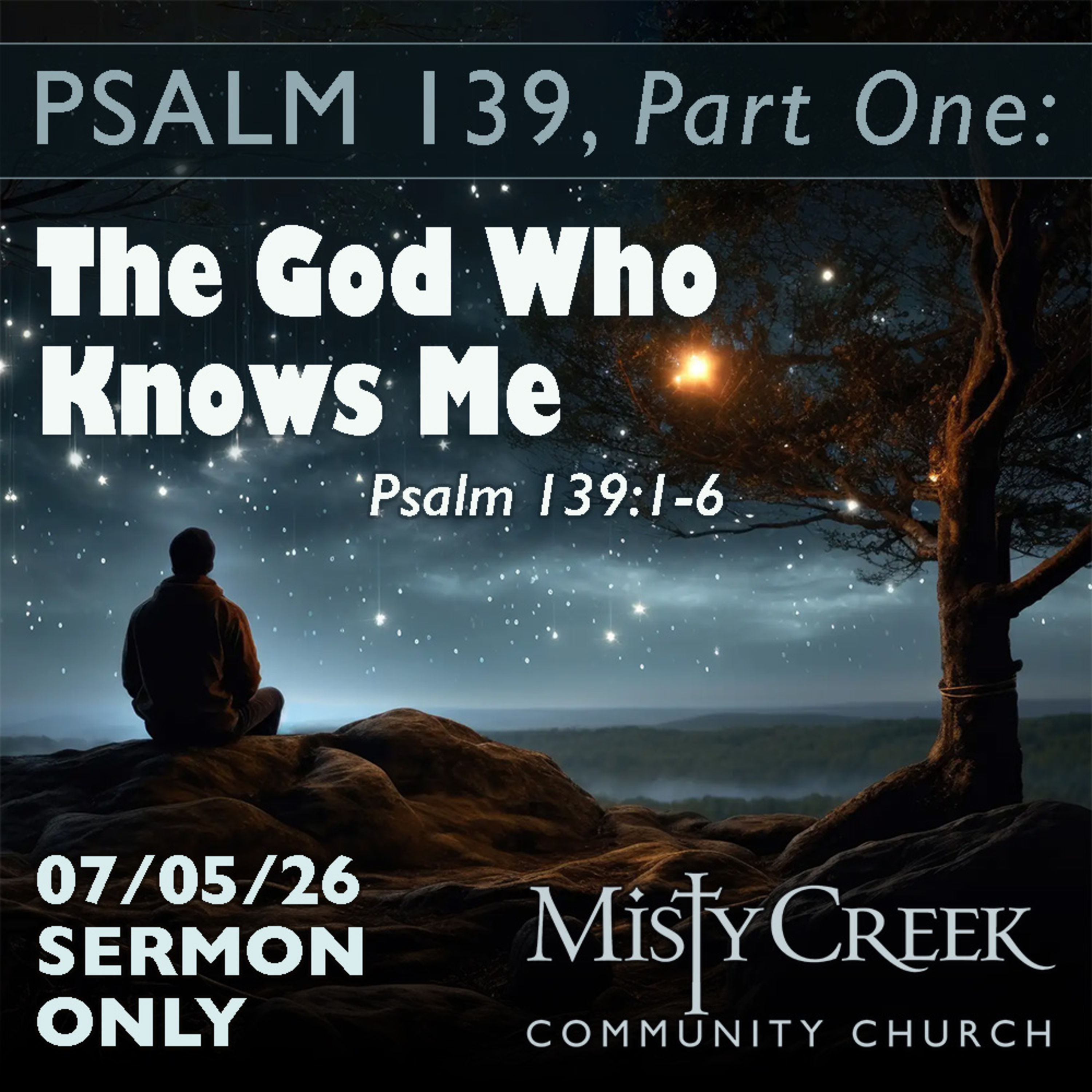 07/05/26 Sermon: "The God Who Knows Me" (Psalm 139, Pt. 1)