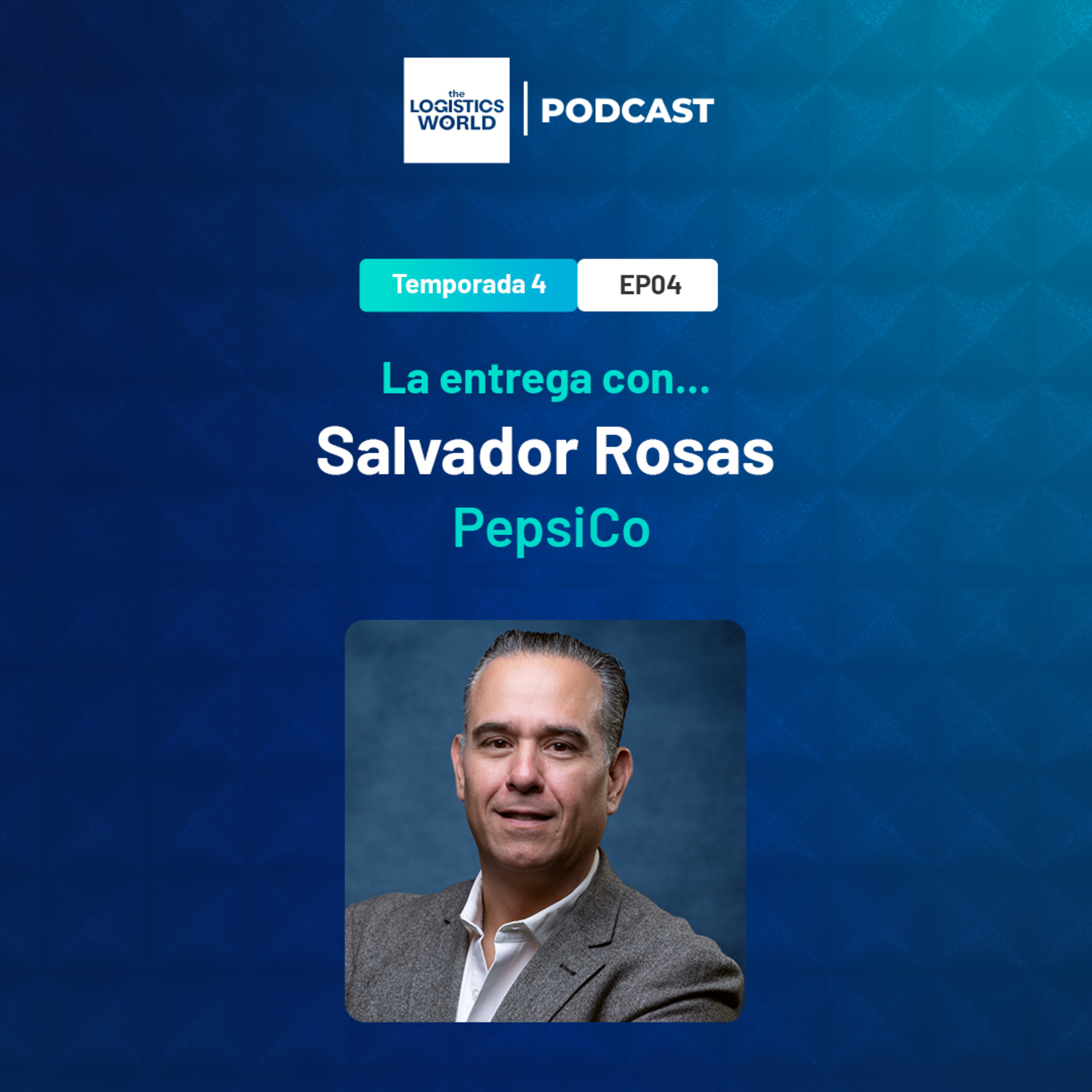T4:E4 La entrega con… Salvador Rosas de PepsiCo México episode artwork