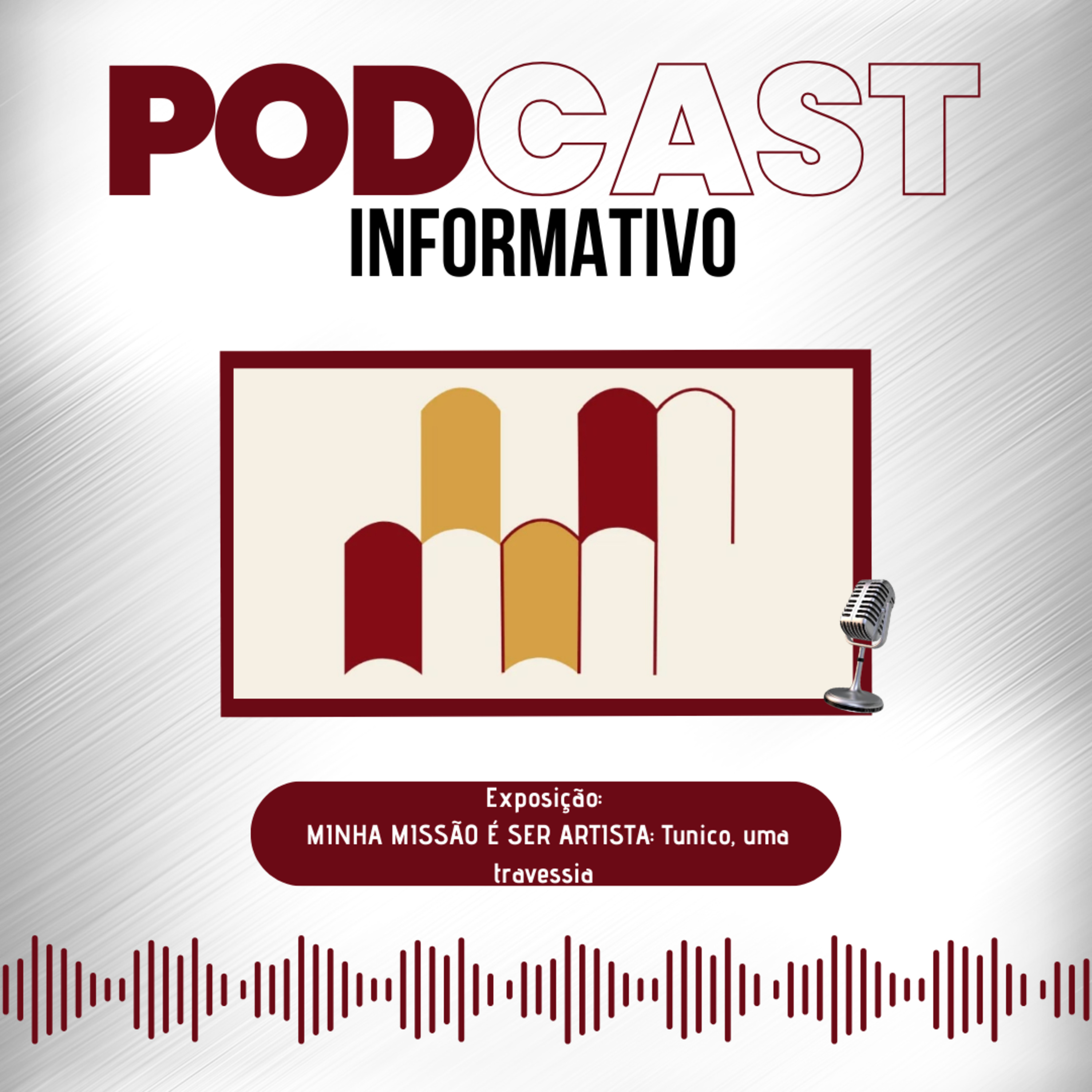 PODCAST INFORMATIVO: Exposição - MINHA MISSÃO É SER ARTISTA: Tunico, uma travessia episode artwork