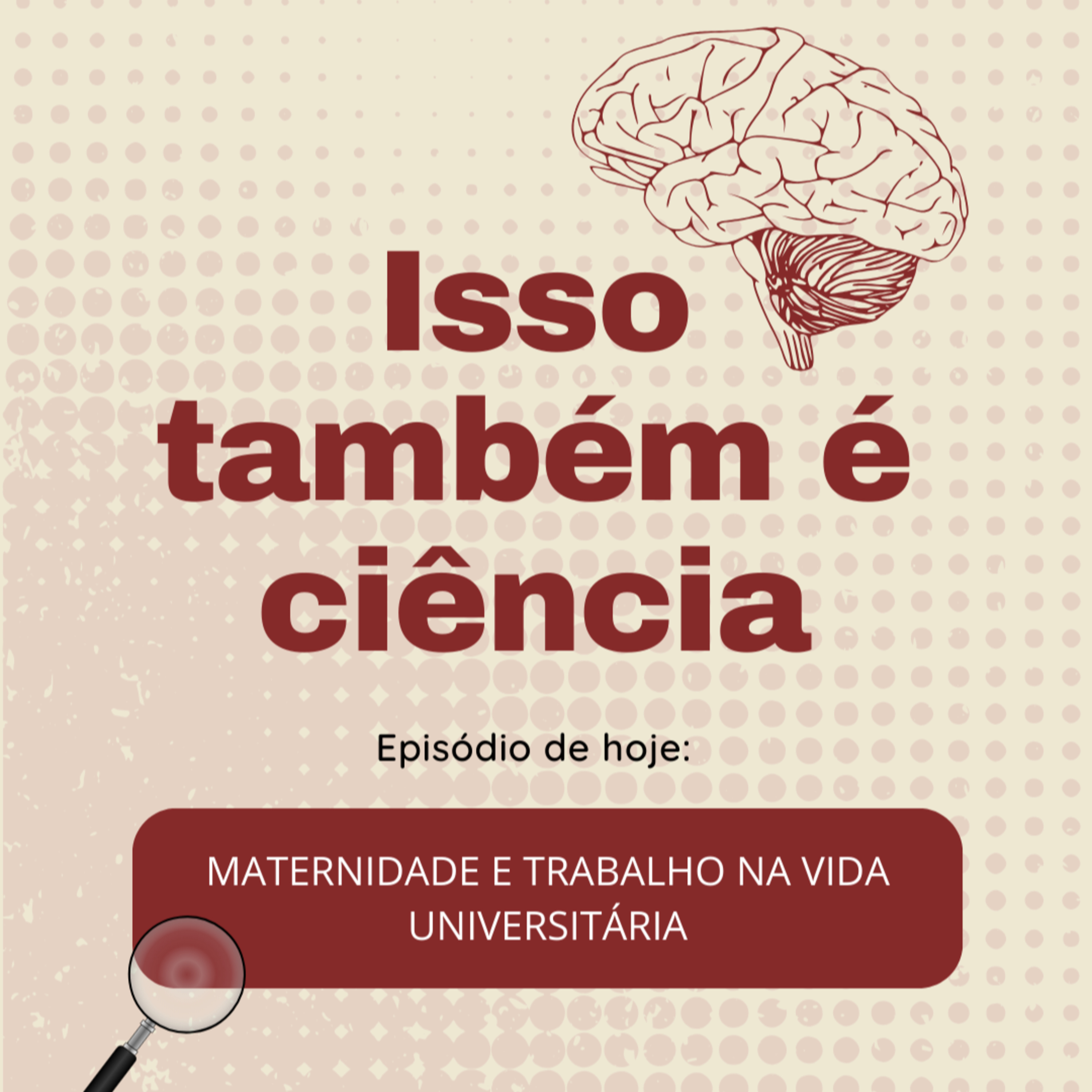 ISSO TAMBÉM É CIÊNCIA: Maternidade e Trabalho na Vida Universitária episode artwork