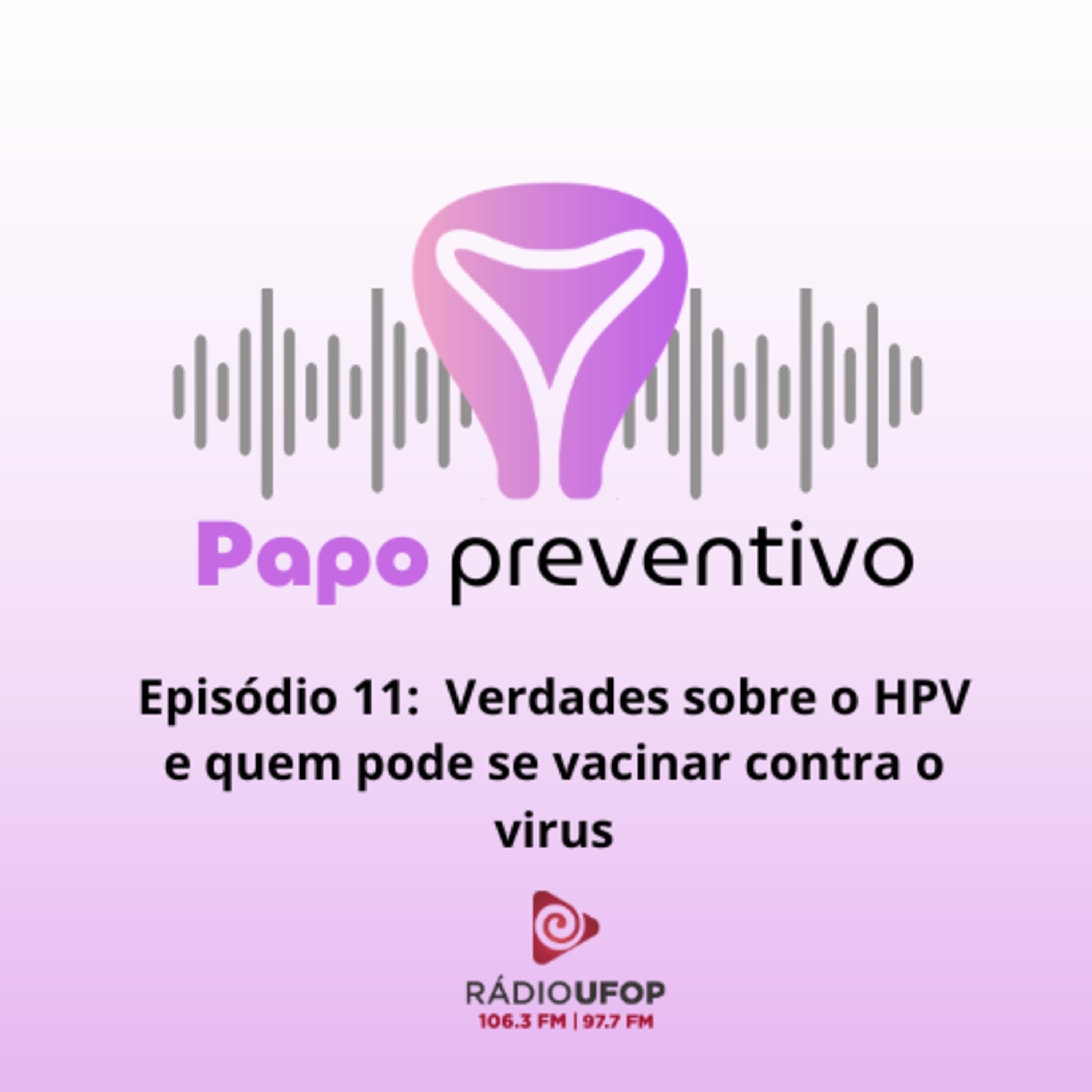 Papo preventivo - Ep 11 - Verdades sobre o HPV e quem pode se vacinar contra o vírus episode artwork