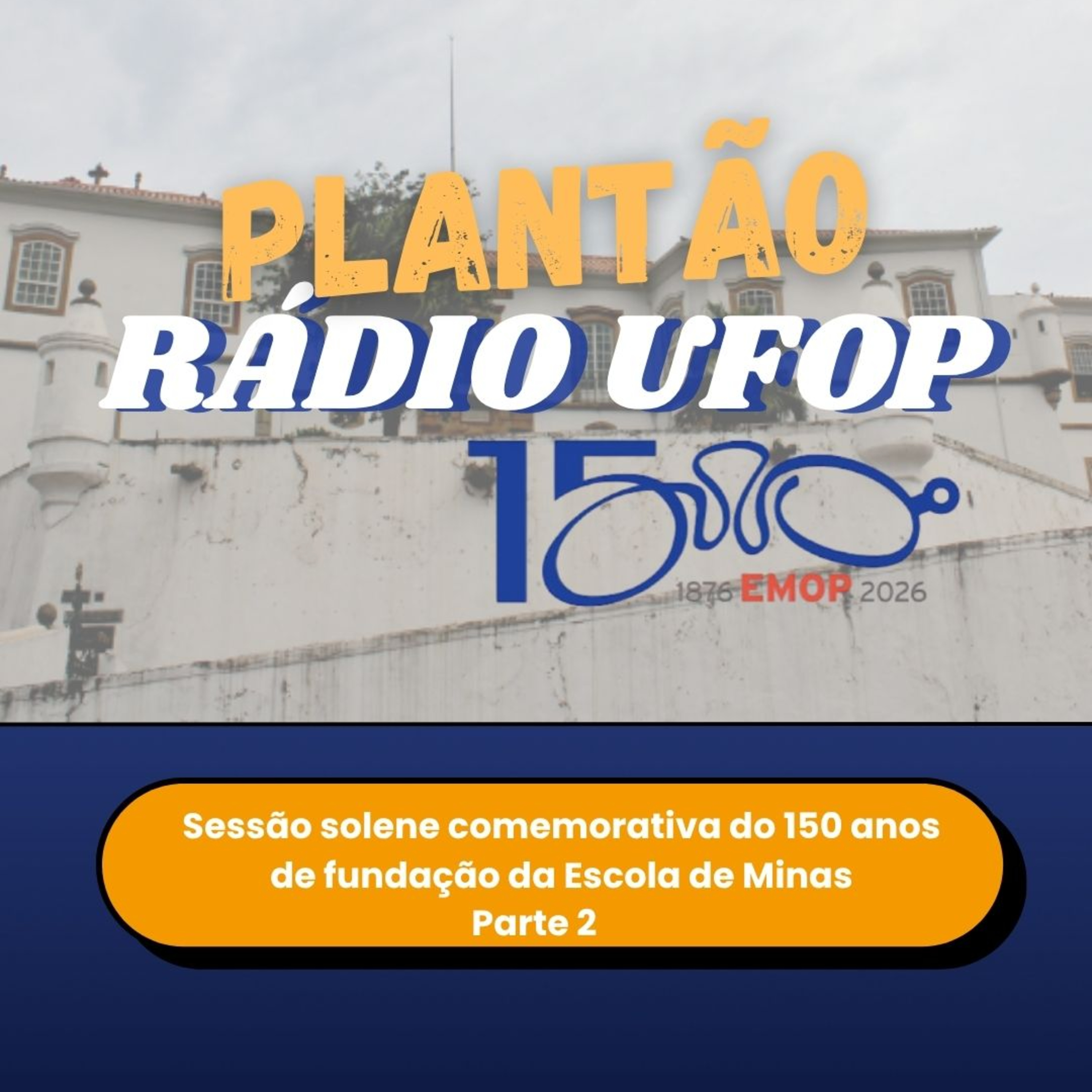 Sessão solene em comemoração aos 150 anos da Escola de Minas - Parte 2 episode artwork