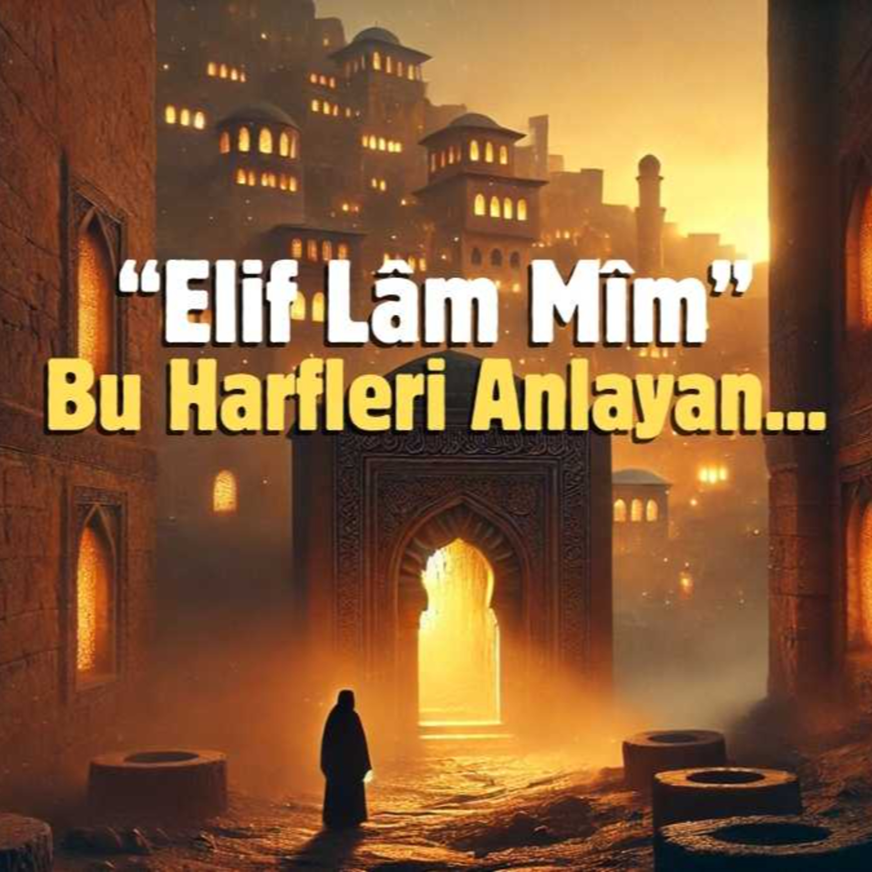 “Elif Lâm Mîm” Bu Harfleri Anlayan... episode artwork