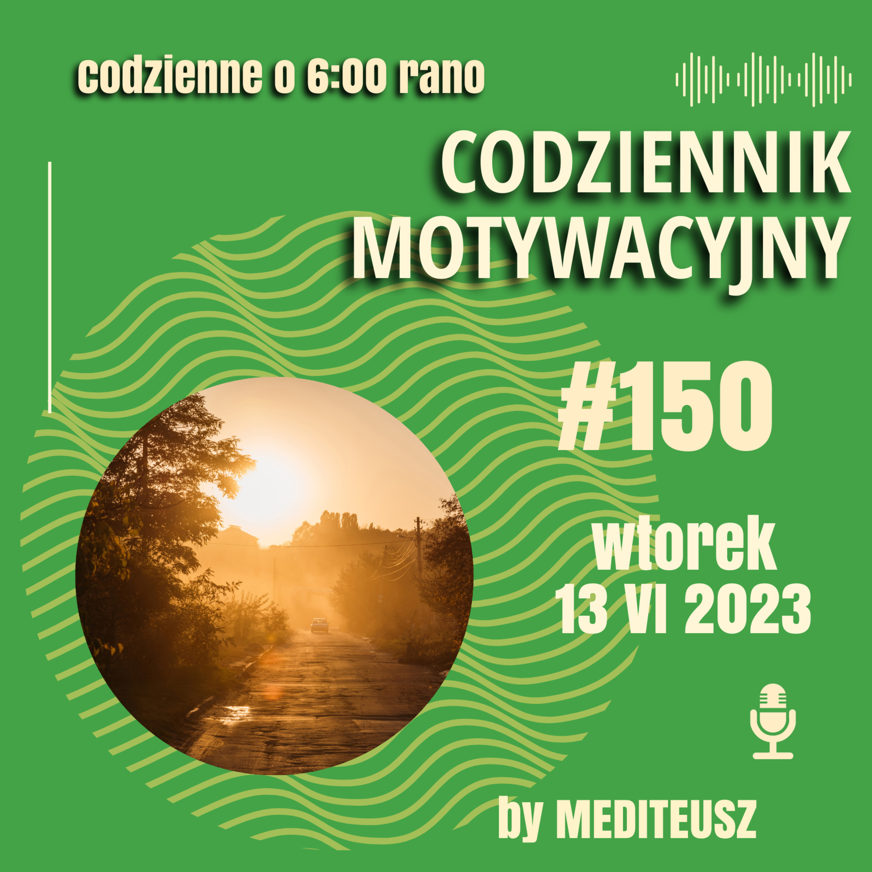 CODZIENNIK MOTYWACYJNY #150 WTOREK 13 VI 2023 WSCHODNIA METODA NA DOBRY DZIEŃ episode artwork