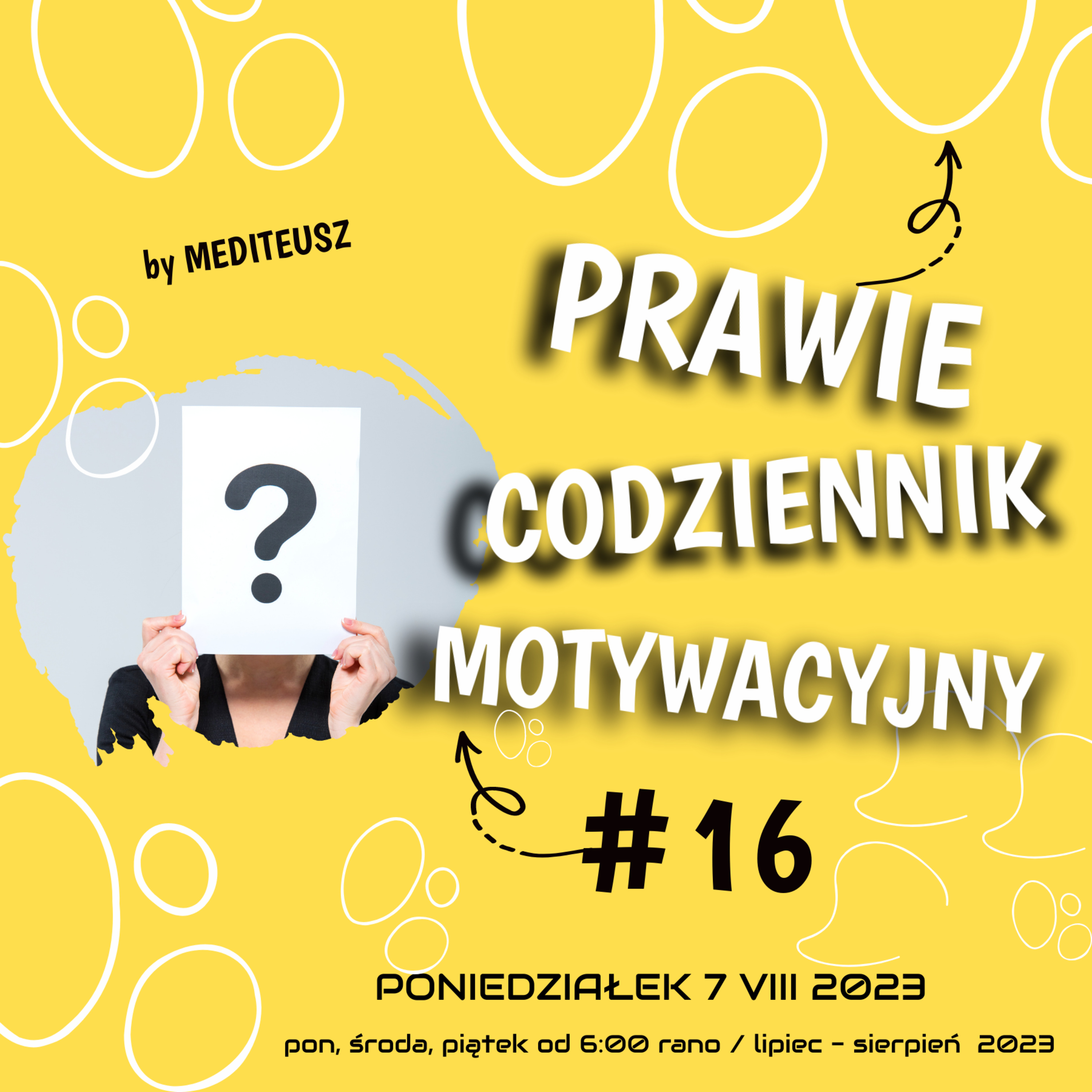 PRAWIE CODZIENNIK MOTYWACYJNY #16 PONIEDZIAŁEK 7 VIII 2023 - GDZIE BĘDZIESZ  czyli  jedno pytanie episode artwork