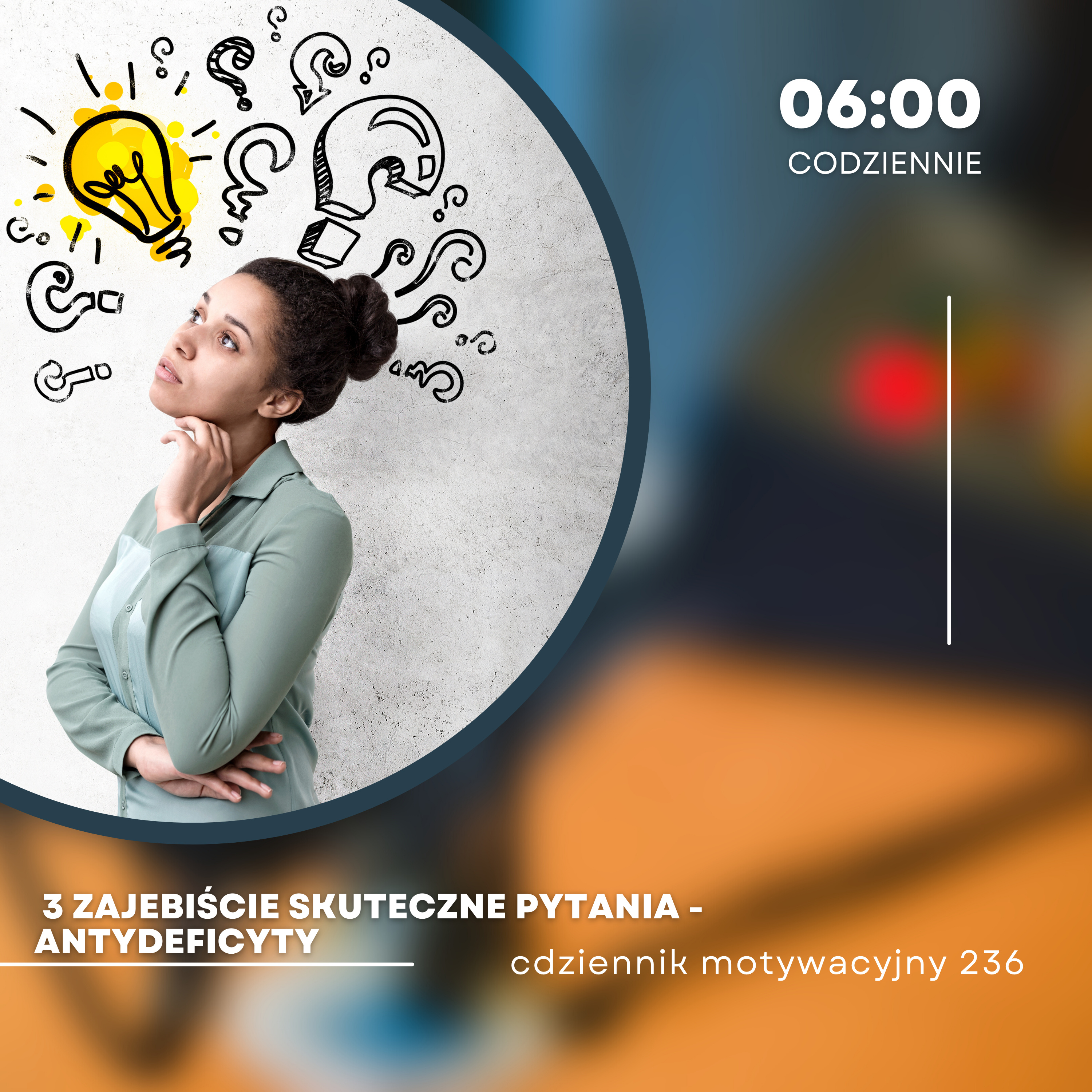 CODZIENNIK MOTYWACYJNY #236 PIĄTEK 19 I 2024 - 3 ZAJEBIŚCIE SKUTECZNE PYTANIA - ANTYDEFICYTY episode artwork