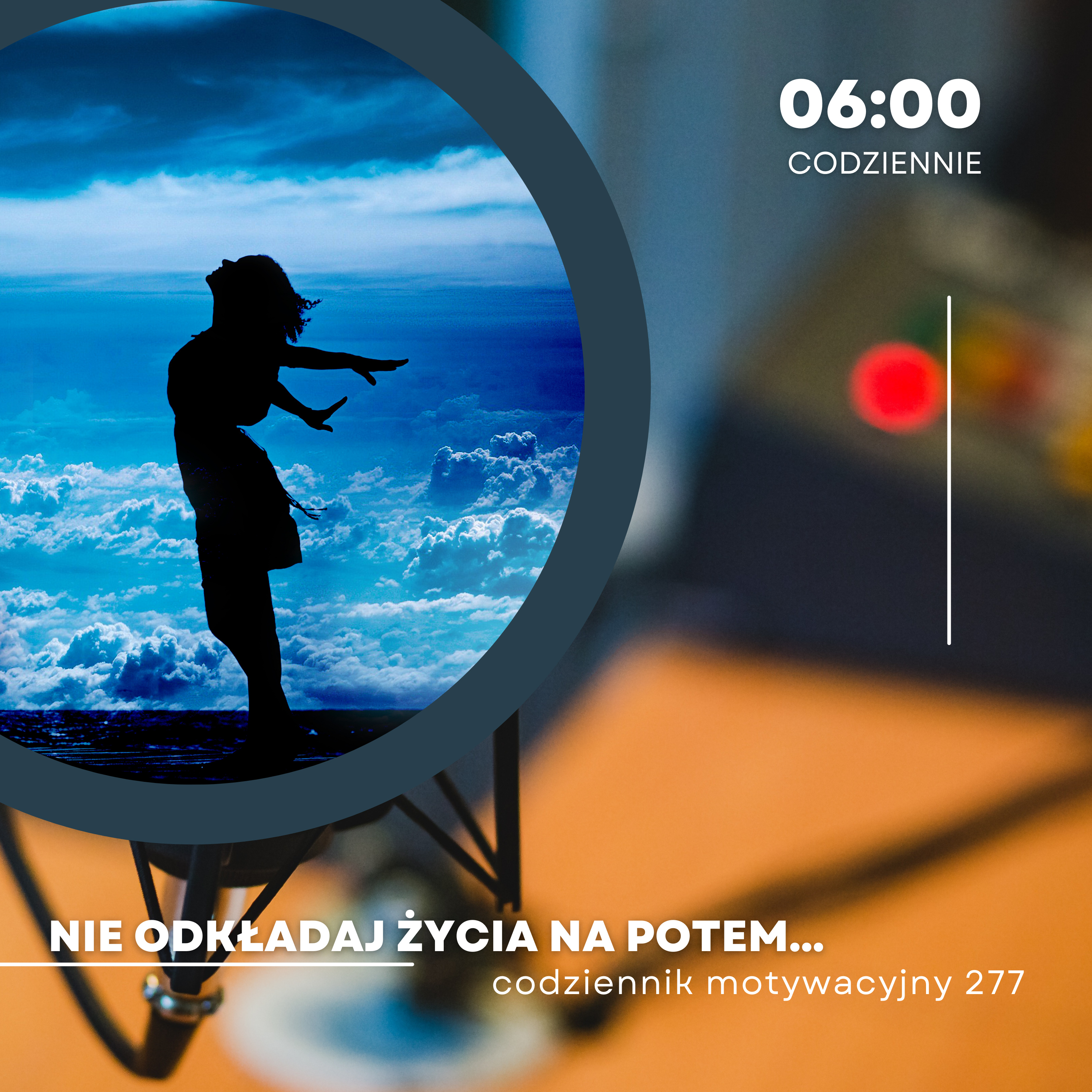CODZIENNIK MOTYWACYJNY #277 25 III 2024 NIE ODKŁADAJ ŻYCIA NA POTEM...! episode artwork