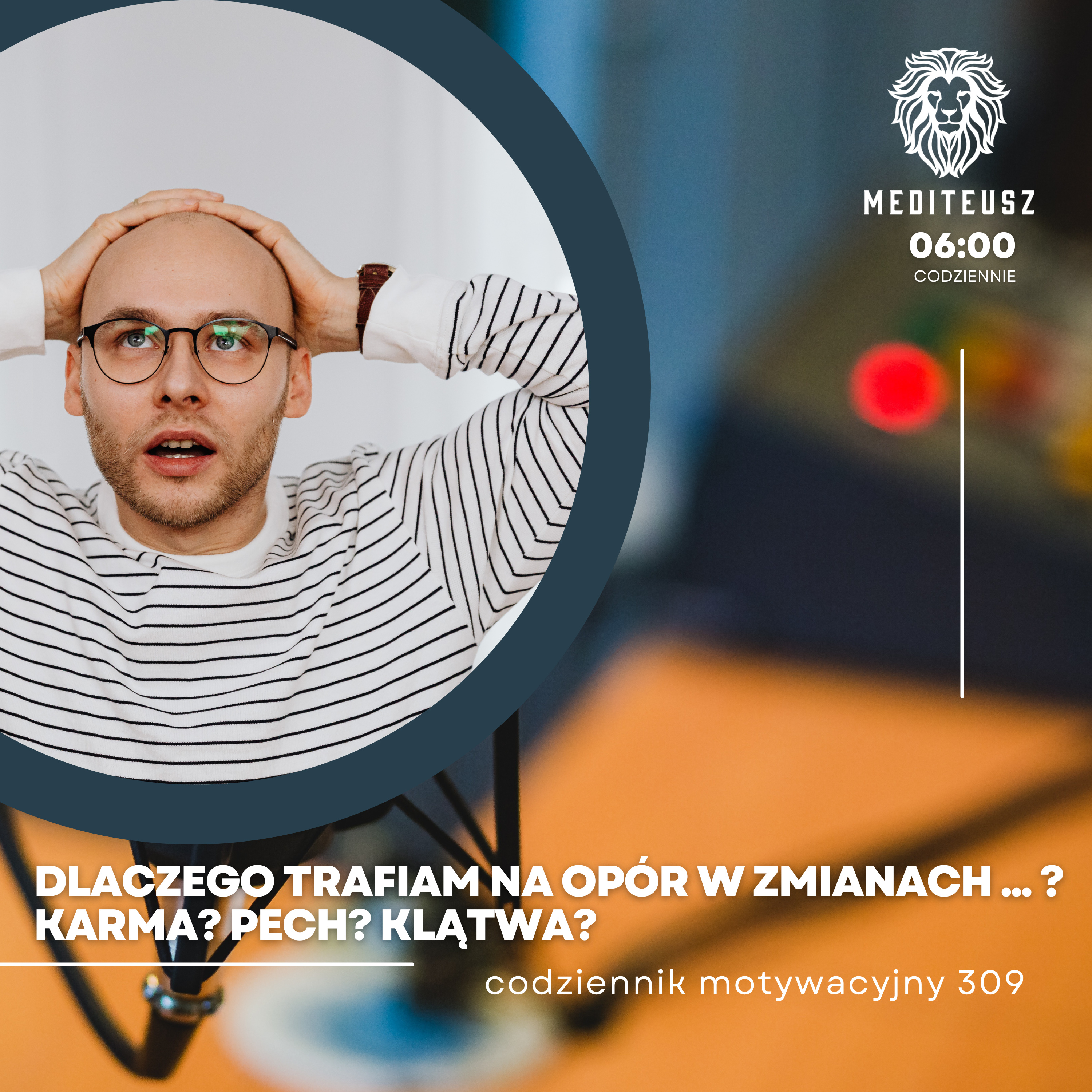 CODZIENNIK MOTYWACYJNY #309 14 V 2024 DLACZEGO TRAFIAM NA OPÓR W ZMIANACH ... ?KARMA? PECH? KLĄTWA?  episode artwork