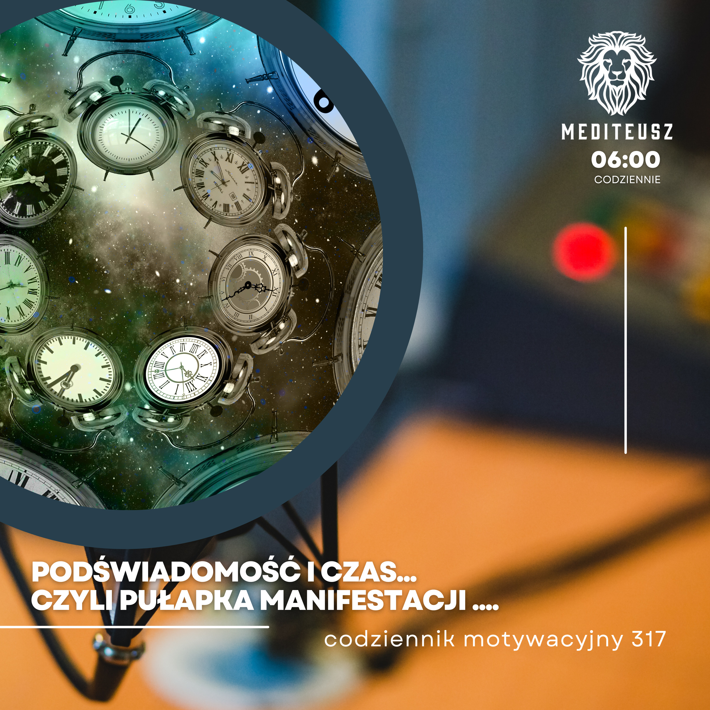  CODZIENNIK MOTYWACYJNY #317 24 V 2024 PODŚWIADOMOŚĆ I CZAS CZYLI PUŁAPKI MANIFESTACJI ! episode artwork