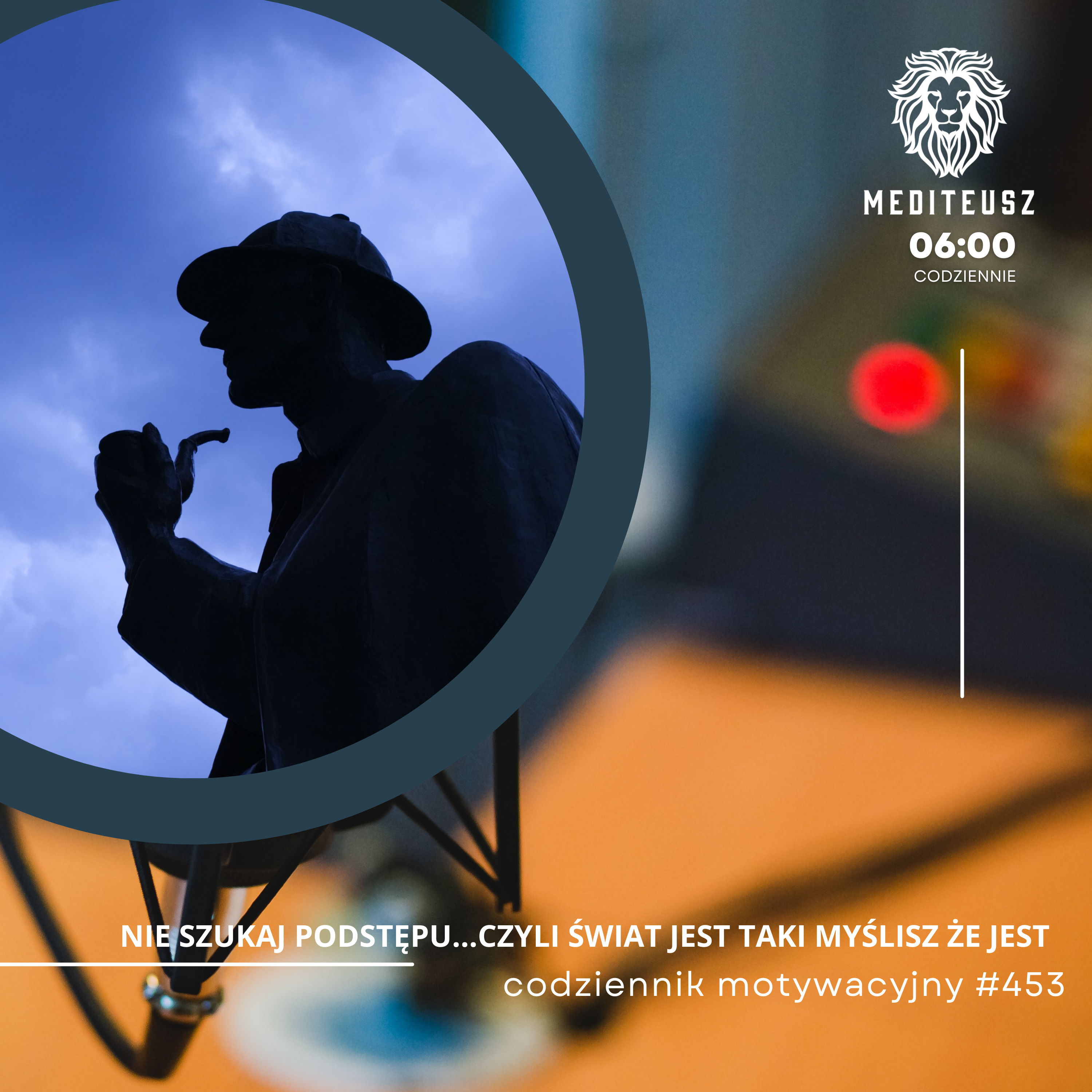 CODZIENNIK MOTYWACYJNY #453 17 I 2025 - NIE SZUKAJ PODSTĘPU...CZYLI ŚWIAT JEST TAKI MYŚLISZ ŻE JEST episode artwork