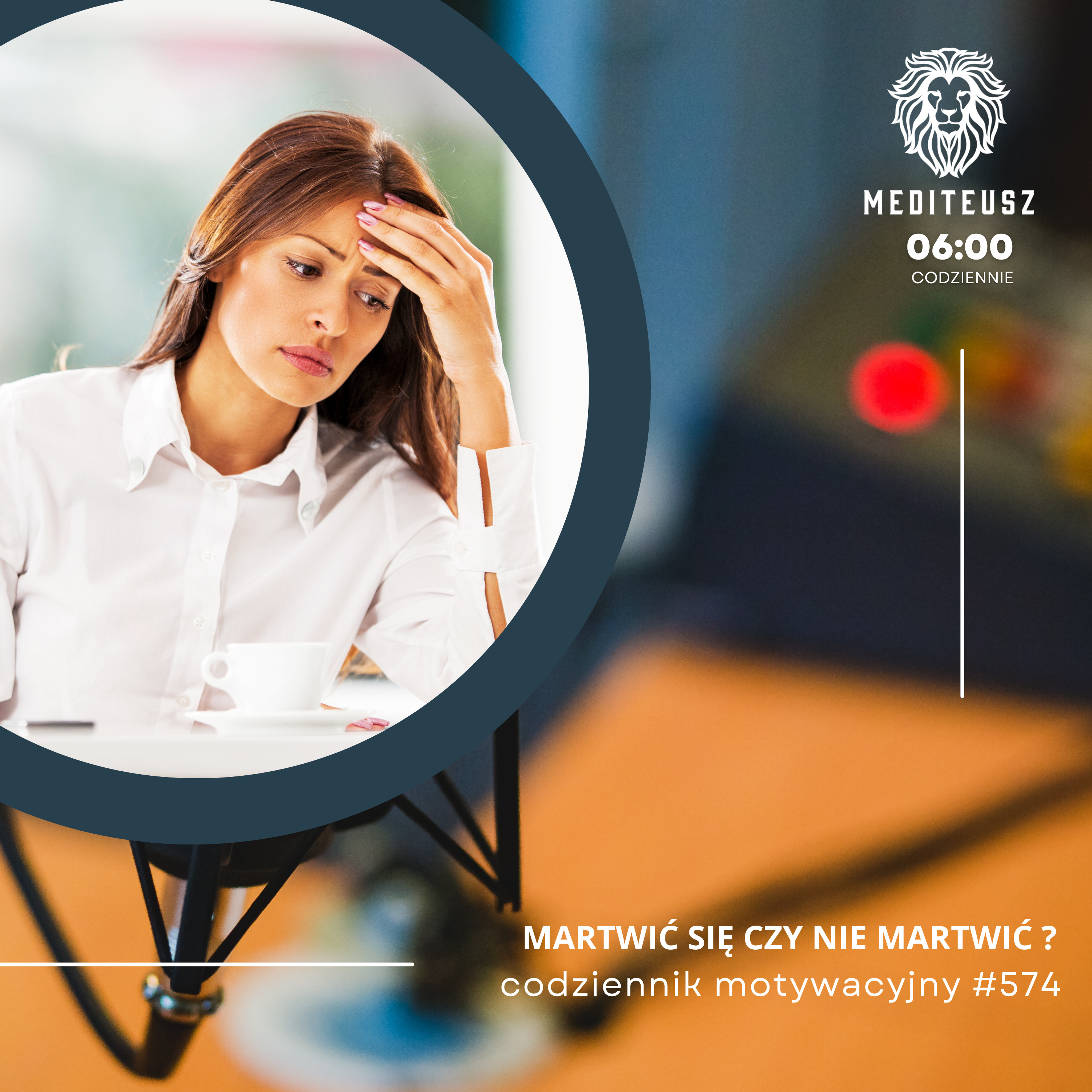 CODZIENNIK MOTYWACYJNY #574 4 VIII 2025 MARTWIĆ SIĘ CZY NIE MARTWIĆ – SKUTECZNE METODY NA episode artwork
