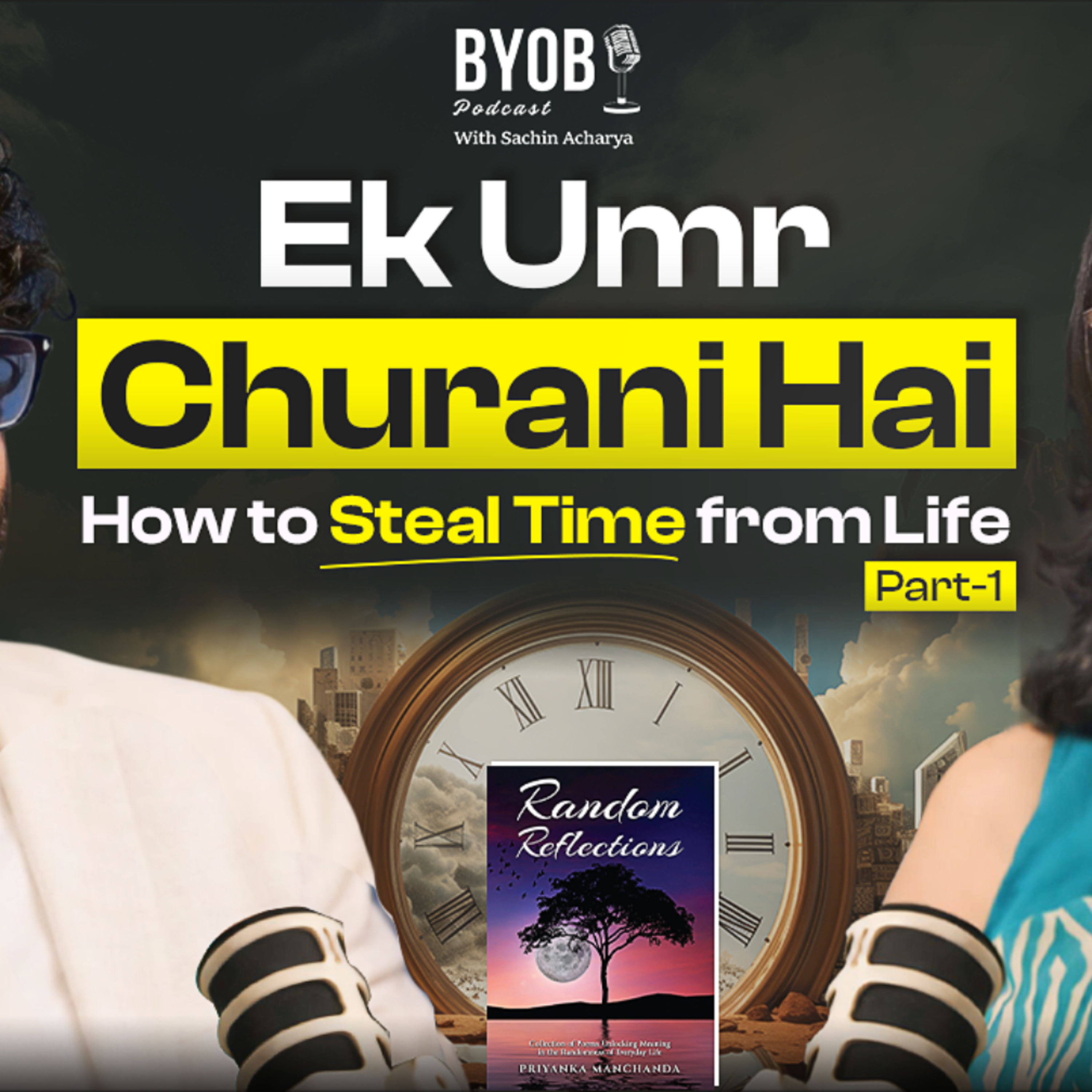 Episode 176 - EK Umr Churani Hai - Priyanka Manchanda - Part 1 - BYOB Sachin Acharya