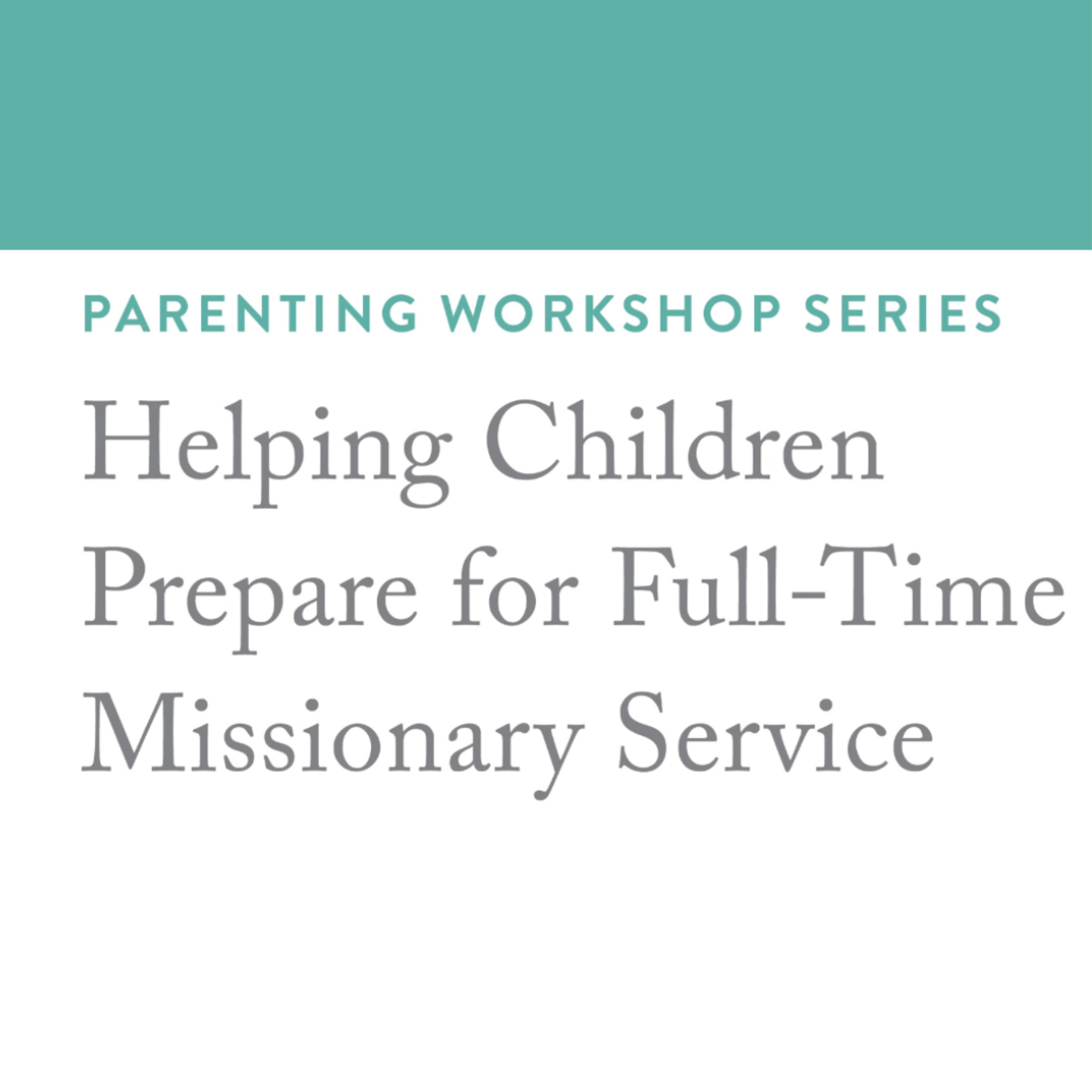 Parenting Workshop: "Helping Children Prepare for Full-Time Missionary Service" episode artwork