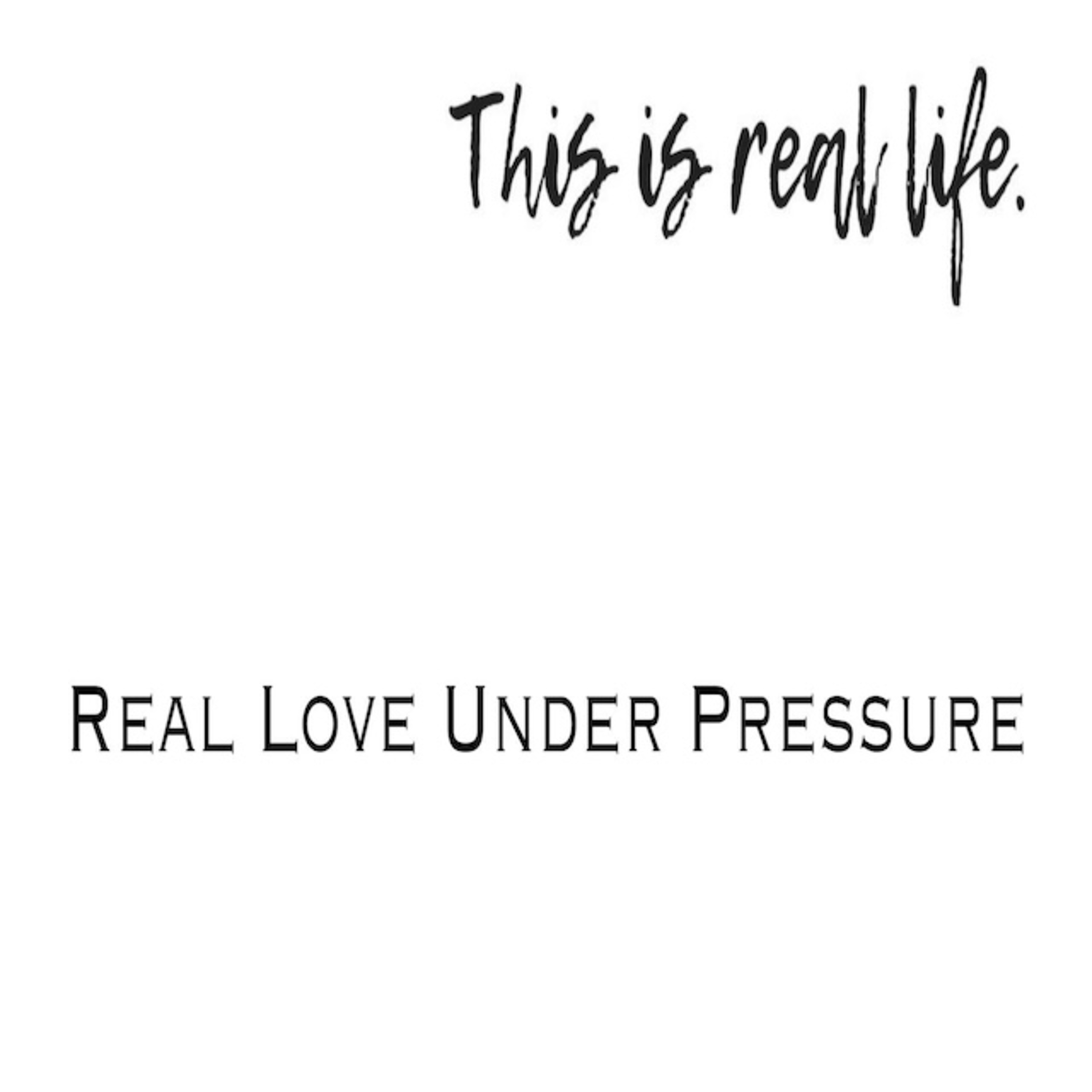 Real Love Under Pressure